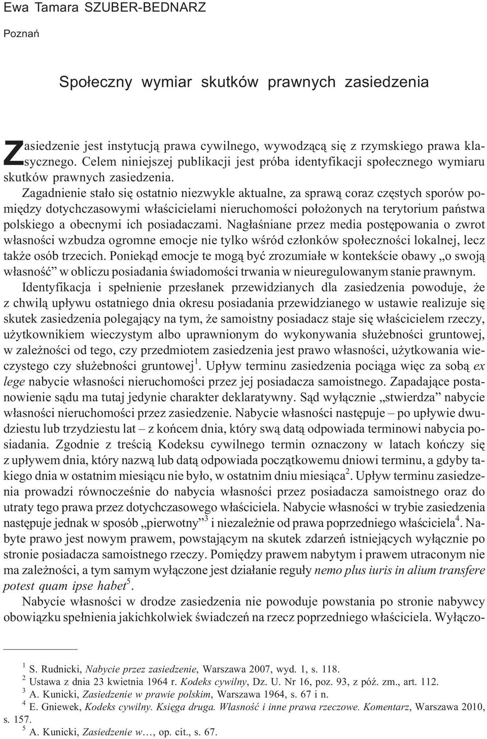 Zagadnienie sta³o siê ostatnio niezwykle aktualne, za spraw¹ coraz czêstych sporów pomiêdzy dotychczasowymi w³aœcicielami nieruchomoœci po³o onych na terytorium pañstwa polskiego a obecnymi ich