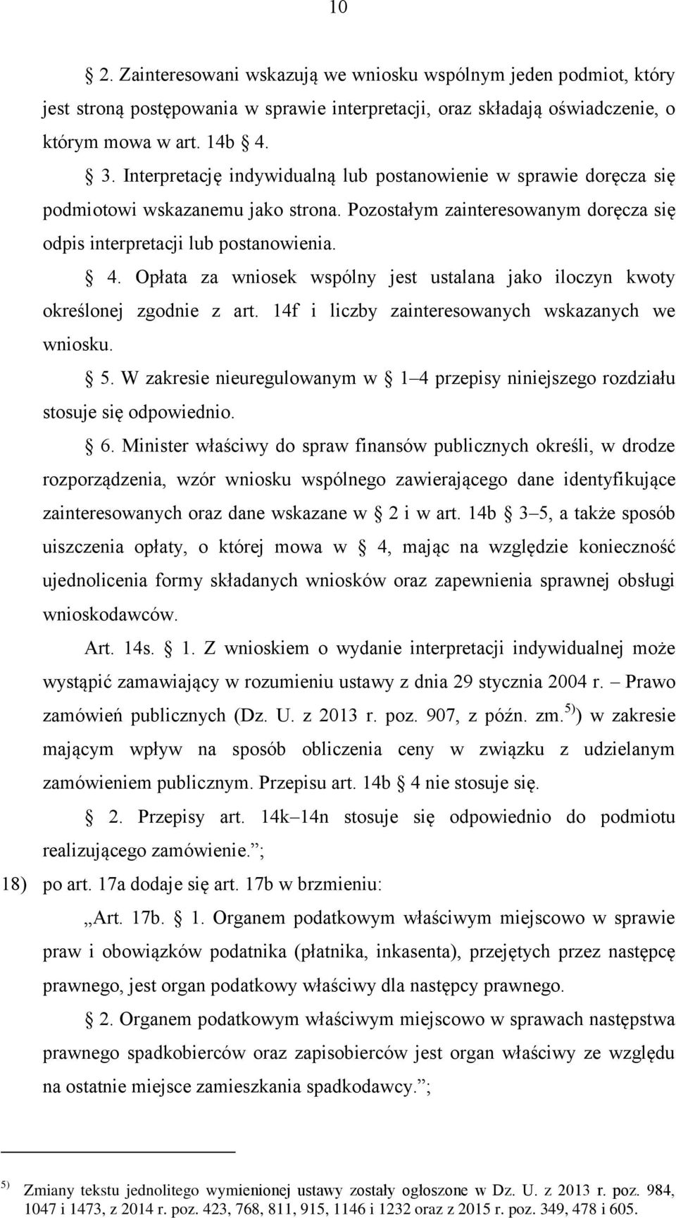 Opłata za wniosek wspólny jest ustalana jako iloczyn kwoty określonej zgodnie z art. 14f i liczby zainteresowanych wskazanych we wniosku. 5.