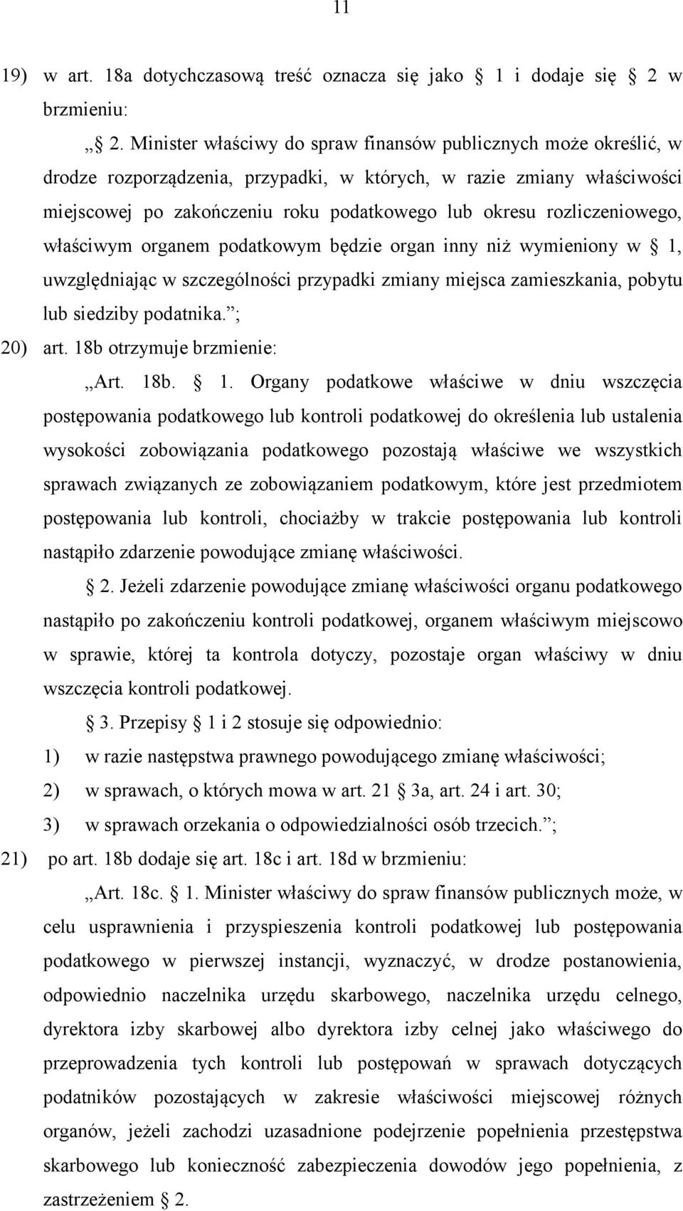 rozliczeniowego, właściwym organem podatkowym będzie organ inny niż wymieniony w 1, uwzględniając w szczególności przypadki zmiany miejsca zamieszkania, pobytu lub siedziby podatnika. ; 20) art.