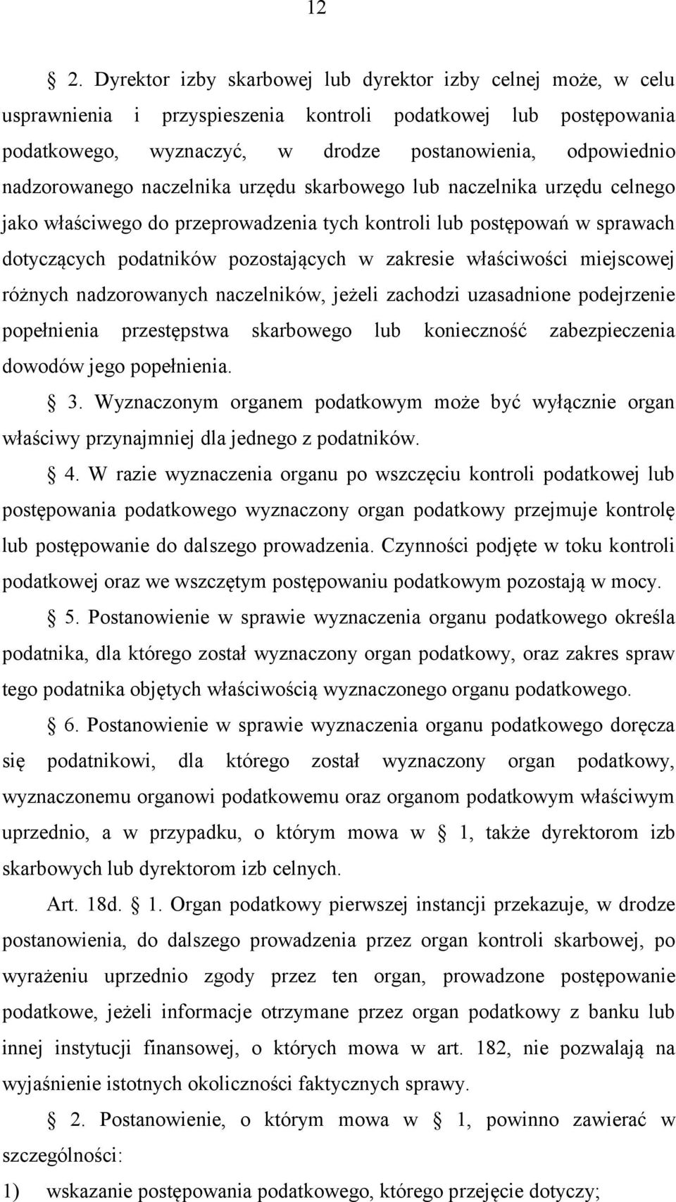 właściwości miejscowej różnych nadzorowanych naczelników, jeżeli zachodzi uzasadnione podejrzenie popełnienia przestępstwa skarbowego lub konieczność zabezpieczenia dowodów jego popełnienia. 3.