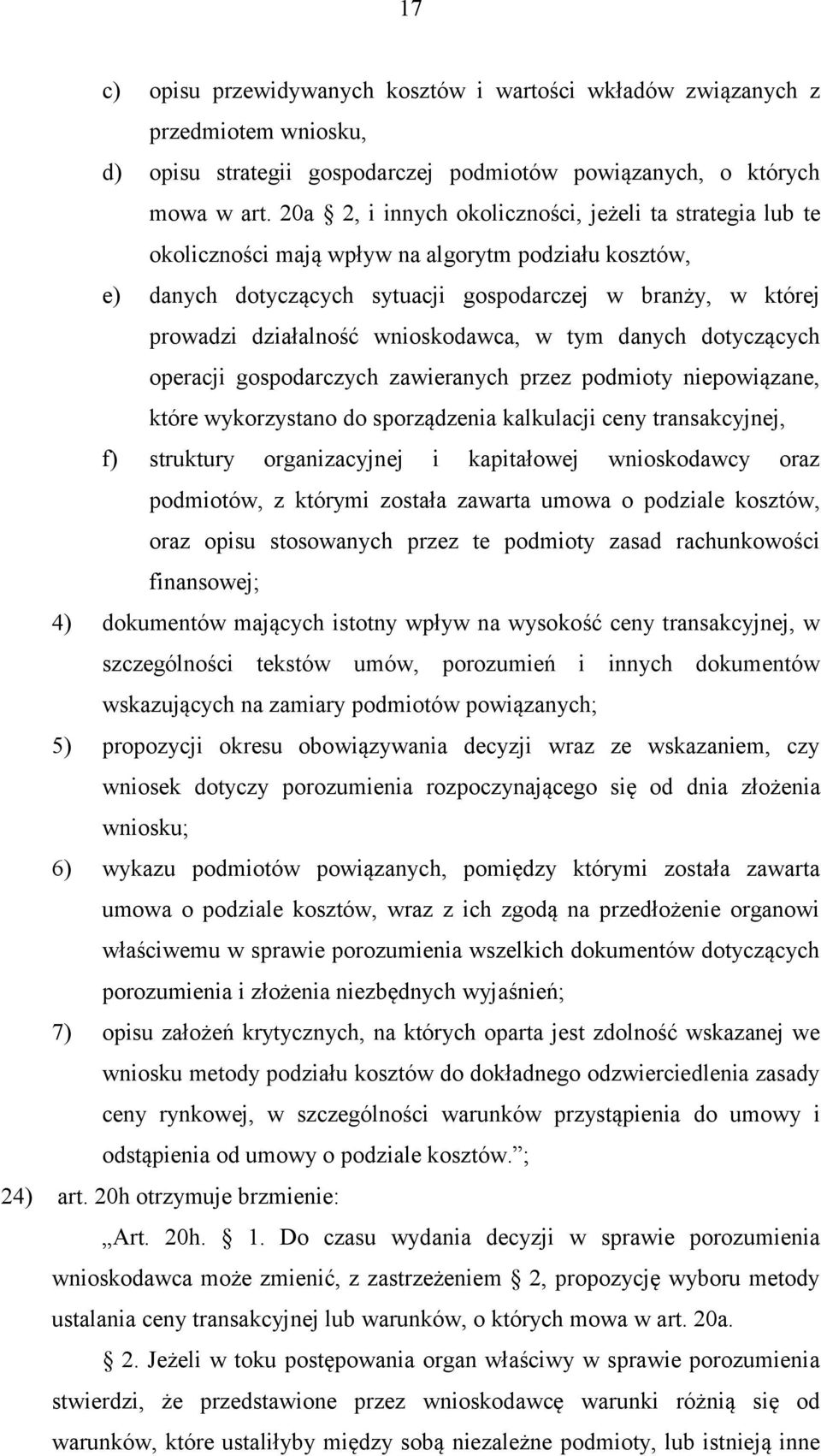 wnioskodawca, w tym danych dotyczących operacji gospodarczych zawieranych przez podmioty niepowiązane, które wykorzystano do sporządzenia kalkulacji ceny transakcyjnej, f) struktury organizacyjnej i