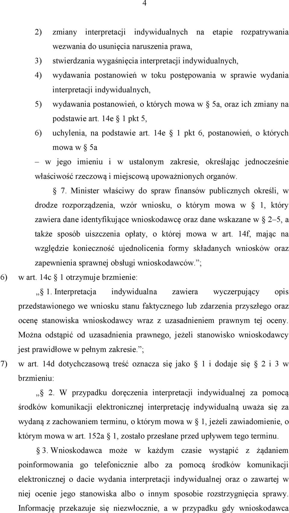 14e 1 pkt 6, postanowień, o których mowa w 5a w jego imieniu i w ustalonym zakresie, określając jednocześnie właściwość rzeczową i miejscową upoważnionych organów. 7.