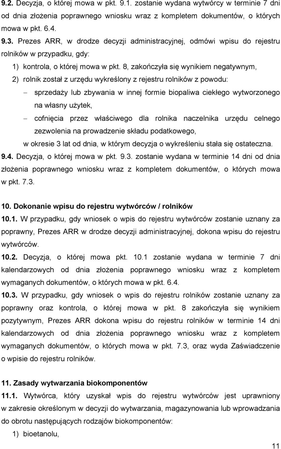 8, zakończyła się wynikiem negatywnym, 2) rolnik został z urzędu wykreślony z rejestru rolników z powodu: sprzedaży lub zbywania w innej formie biopaliwa ciekłego wytworzonego na własny użytek,