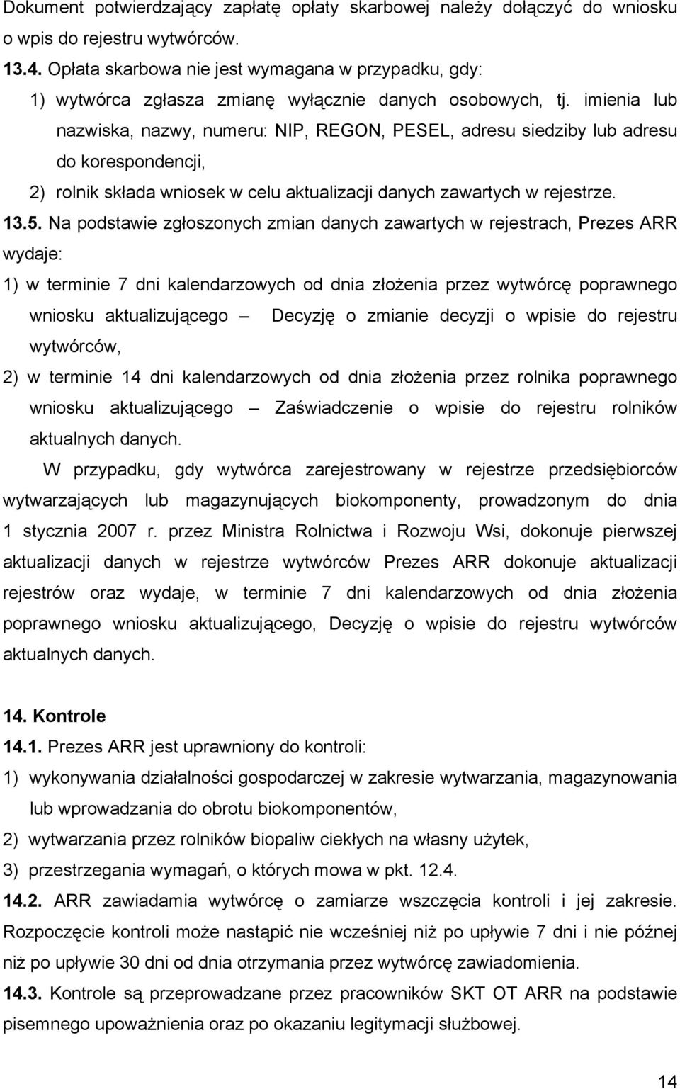 imienia lub nazwiska, nazwy, numeru: NIP, REGON, PESEL, adresu siedziby lub adresu do korespondencji, 2) rolnik składa wniosek w celu aktualizacji danych zawartych w rejestrze. 13.5.