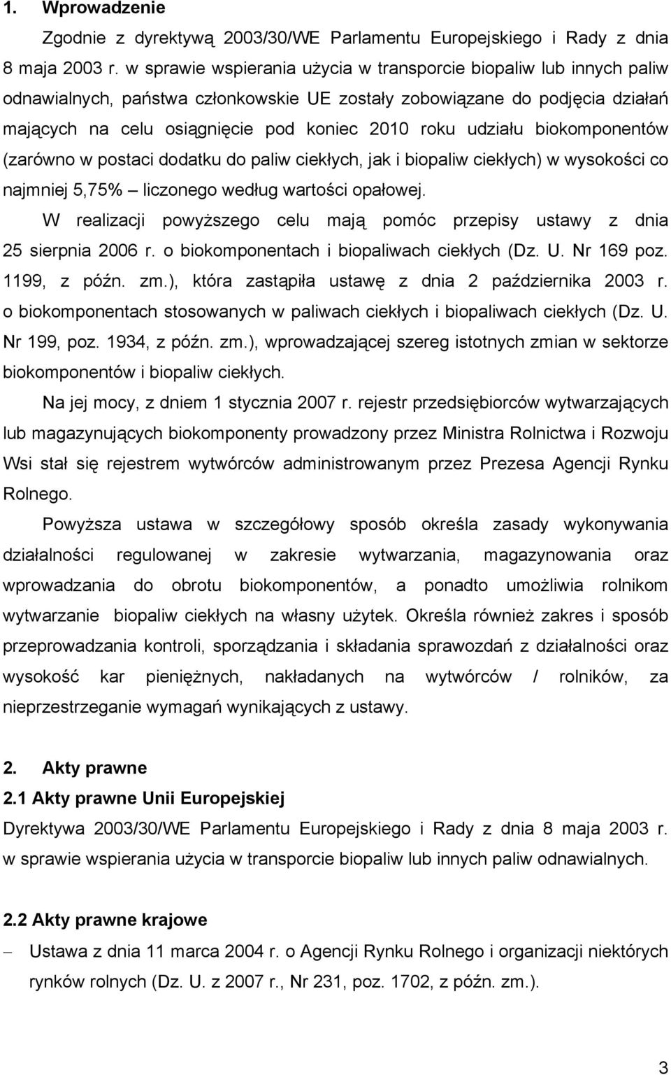 udziału biokomponentów (zarówno w postaci dodatku do paliw ciekłych, jak i biopaliw ciekłych) w wysokości co najmniej 5,75% liczonego według wartości opałowej.