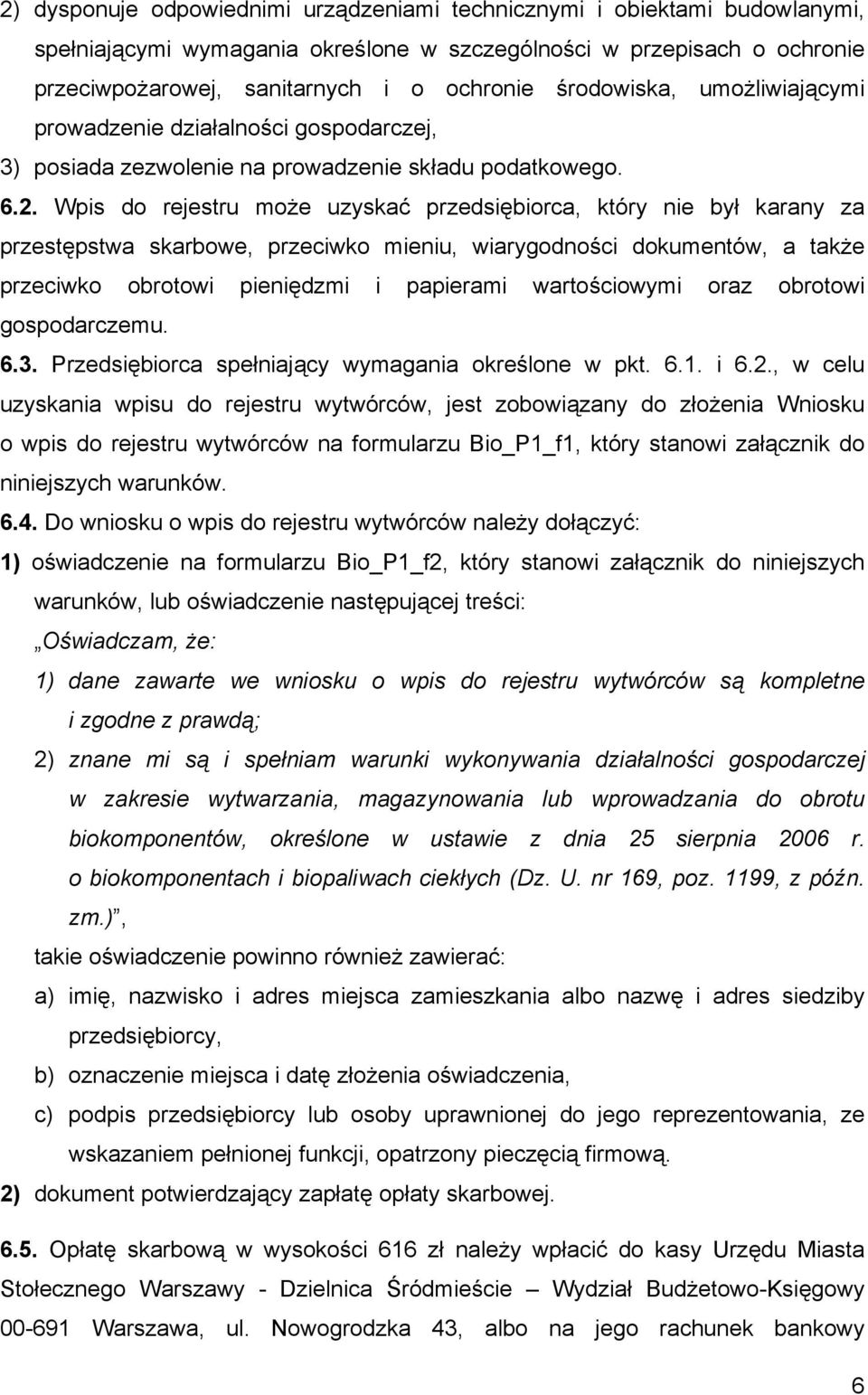 Wpis do rejestru może uzyskać przedsiębiorca, który nie był karany za przestępstwa skarbowe, przeciwko mieniu, wiarygodności dokumentów, a także przeciwko obrotowi pieniędzmi i papierami