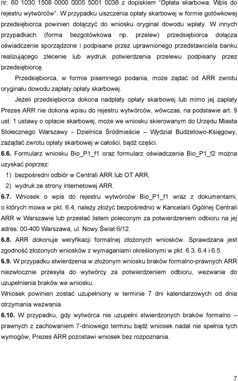 przelew) przedsiębiorca dołącza oświadczenie sporządzone i podpisane przez uprawnionego przedstawiciela banku realizującego zlecenie lub wydruk potwierdzenia przelewu podpisany przez przedsiębiorcę.