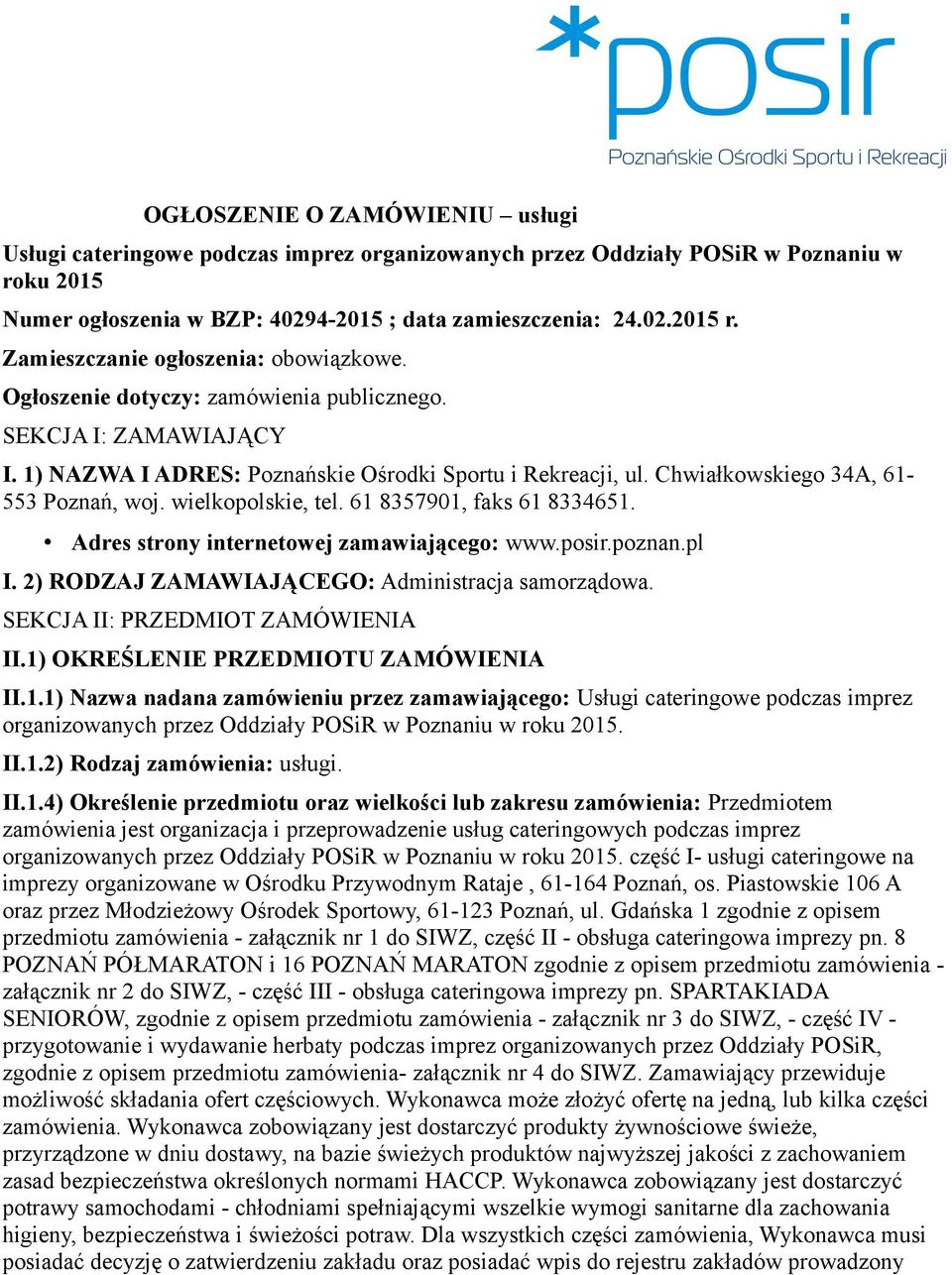 Chwiałkowskiego 34A, 61-553 Poznań, woj. wielkopolskie, tel. 61 8357901, faks 61 8334651. Adres strony internetowej zamawiającego: www.posir.poznan.pl I.