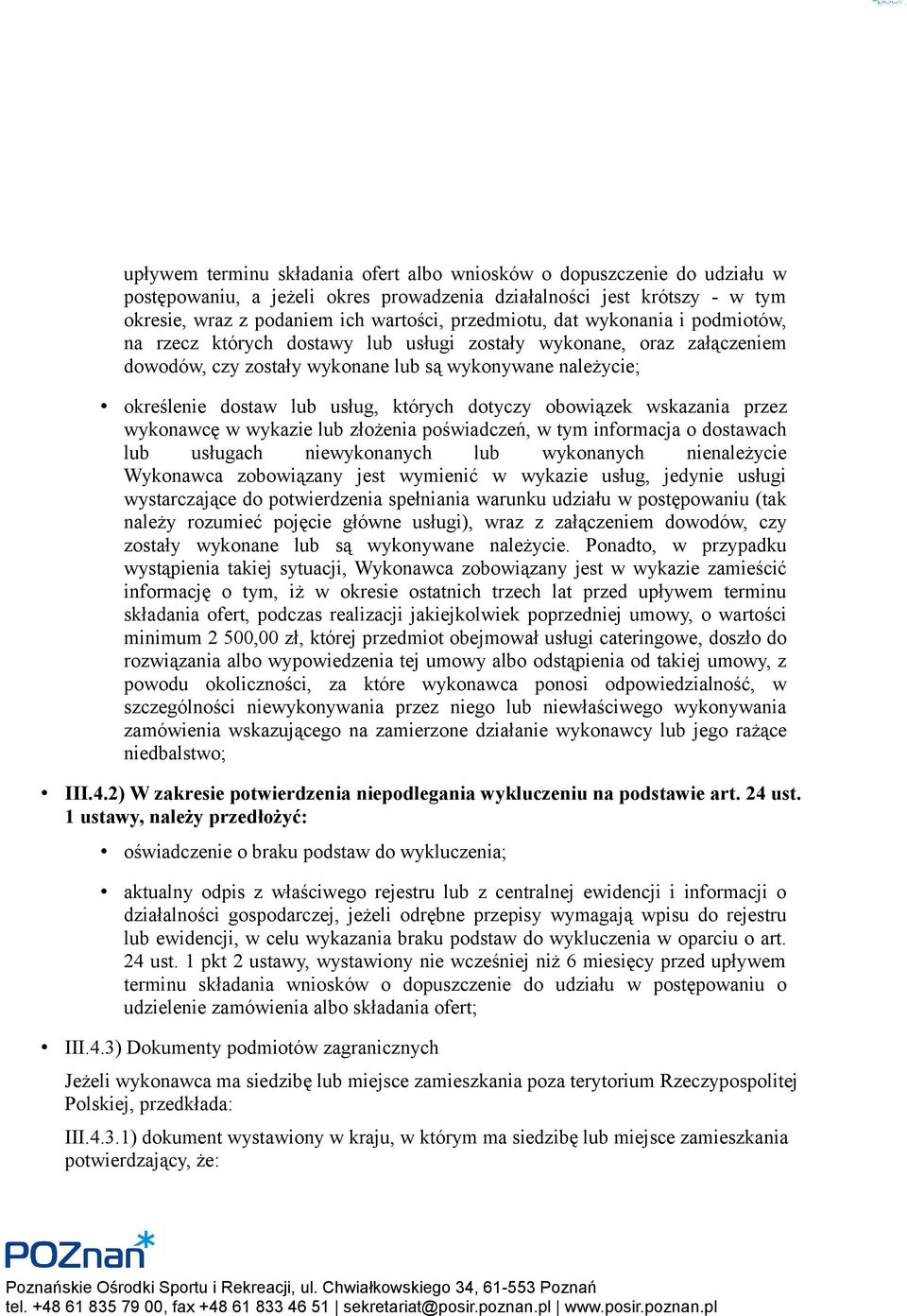 dotyczy obowiązek wskazania przez wykonawcę w wykazie lub złożenia poświadczeń, w tym informacja o dostawach lub usługach niewykonanych lub wykonanych nienależycie Wykonawca zobowiązany jest wymienić