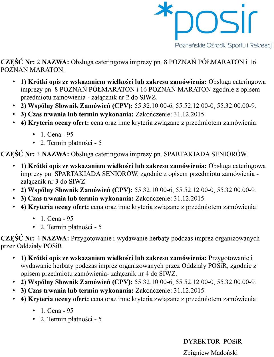 1) Krótki opis ze wskazaniem wielkości lub zakresu zamówienia: Obsługa cateringowa imprezy pn. SPARTAKIADA SENIORÓW, zgodnie z opisem przedmiotu zamówienia - załącznik nr 3 do SIWZ.