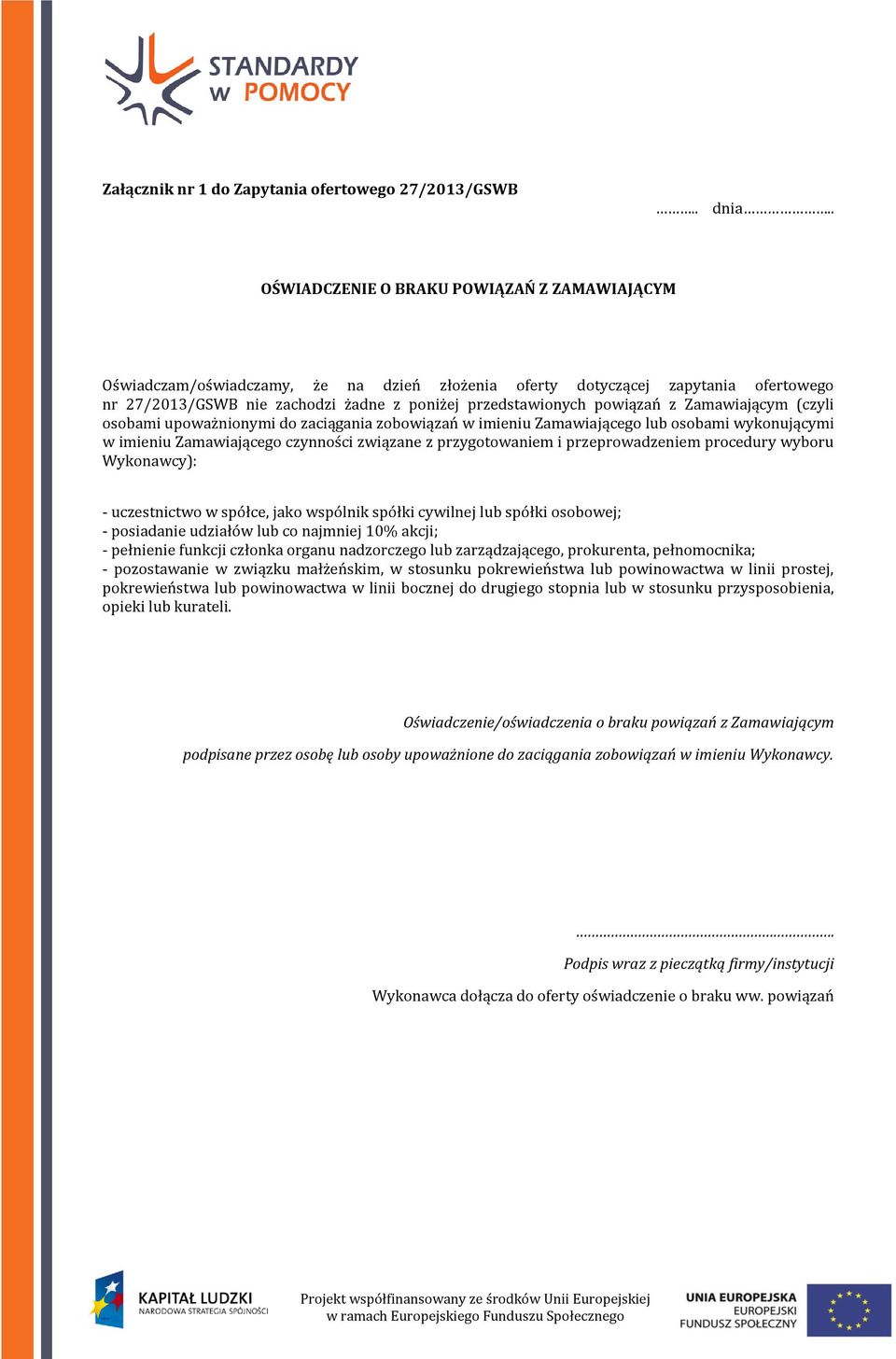 powiązań z Zamawiającym (czyli osobami upoważnionymi do zaciągania zobowiązań w imieniu Zamawiającego lub osobami wykonującymi w imieniu Zamawiającego czynności związane z przygotowaniem i
