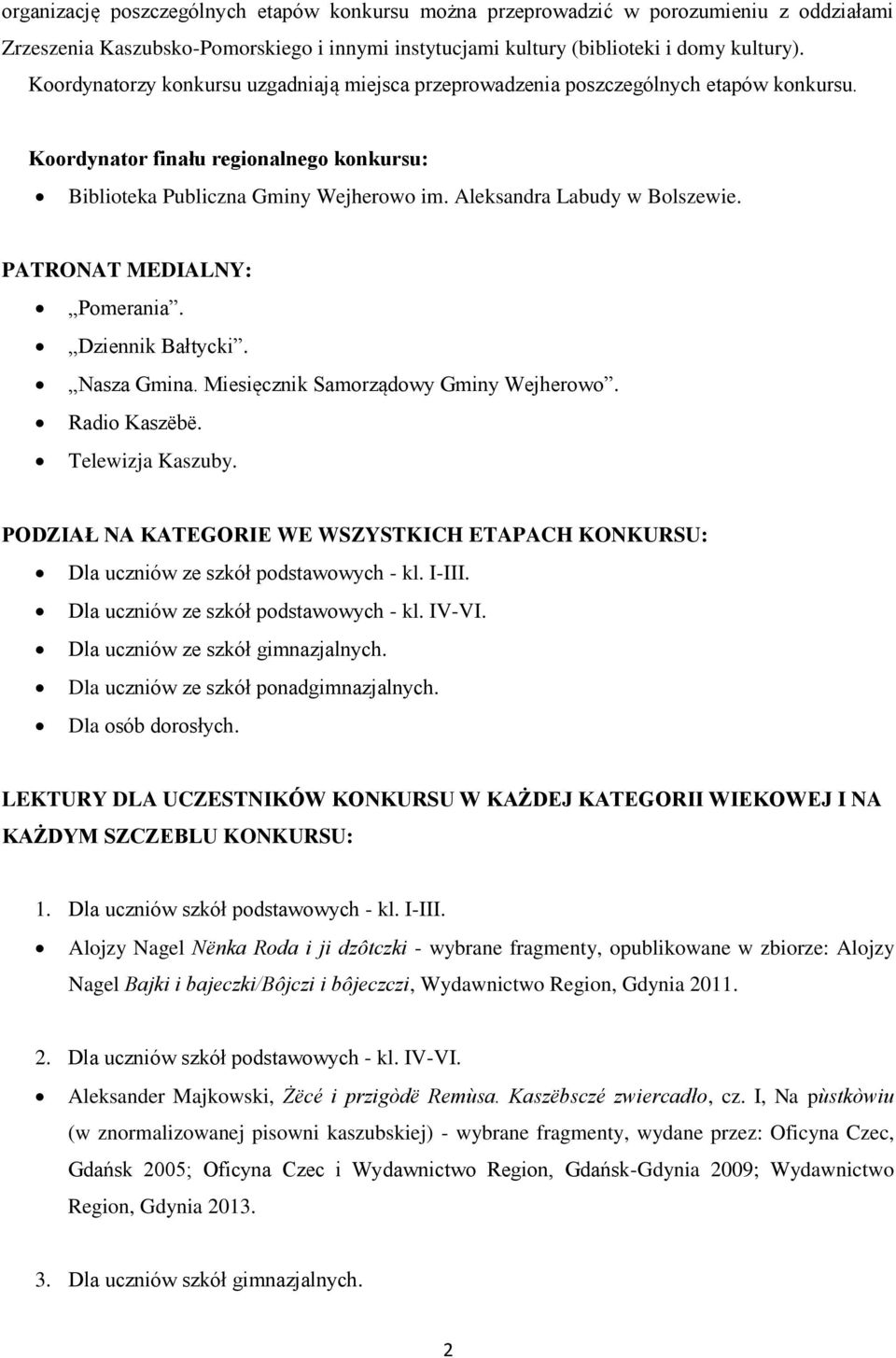 Aleksandra Labudy w Bolszewie. PATRONAT MEDIALNY: Pomerania. Dziennik Bałtycki. Nasza Gmina. Miesięcznik Samorządowy Gminy Wejherowo. Radio Kaszëbë. Telewizja Kaszuby.