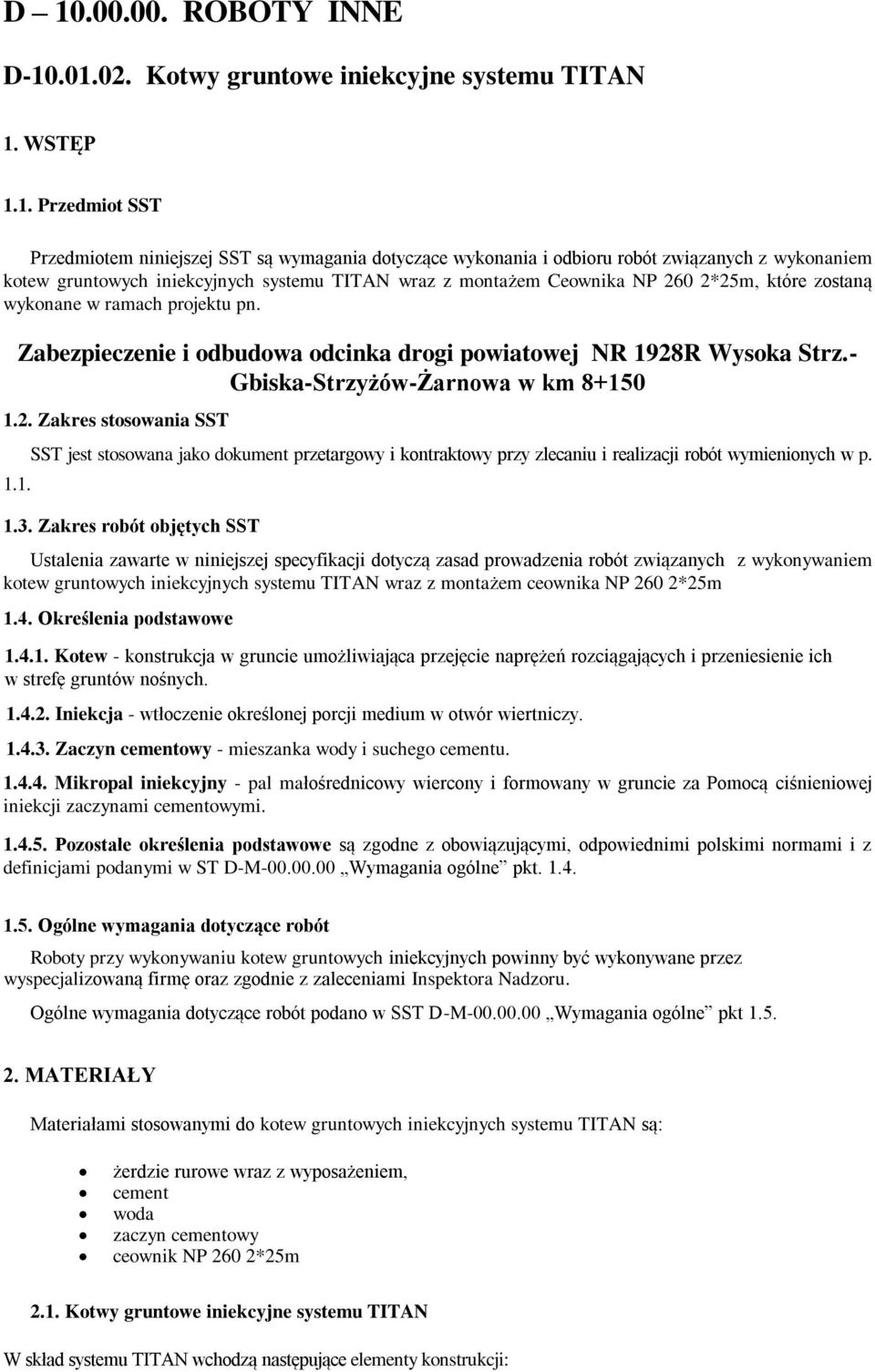 Zabezpieczenie i odbudowa odcinka drogi powiatowej NR 1928R Wysoka Strz.- Gbiska-Strzyżów-Żarnowa w km 8+150 1.2. Zakres stosowania SST 1.1. SST jest stosowana jako dokument przetargowy i kontraktowy przy zlecaniu i realizacji robót wymienionych w p.