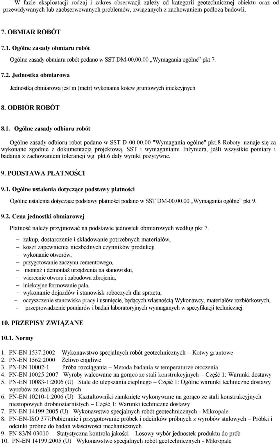 Jednostka obmiarowa Jednostką obmiarową jest m (metr) wykonania kotew gruntowych iniekcyjnych 8. ODBIÓR ROBÓT 8.1. Ogólne zasady odbioru robót Ogólne zasady odbioru robot podano w SST D-00.