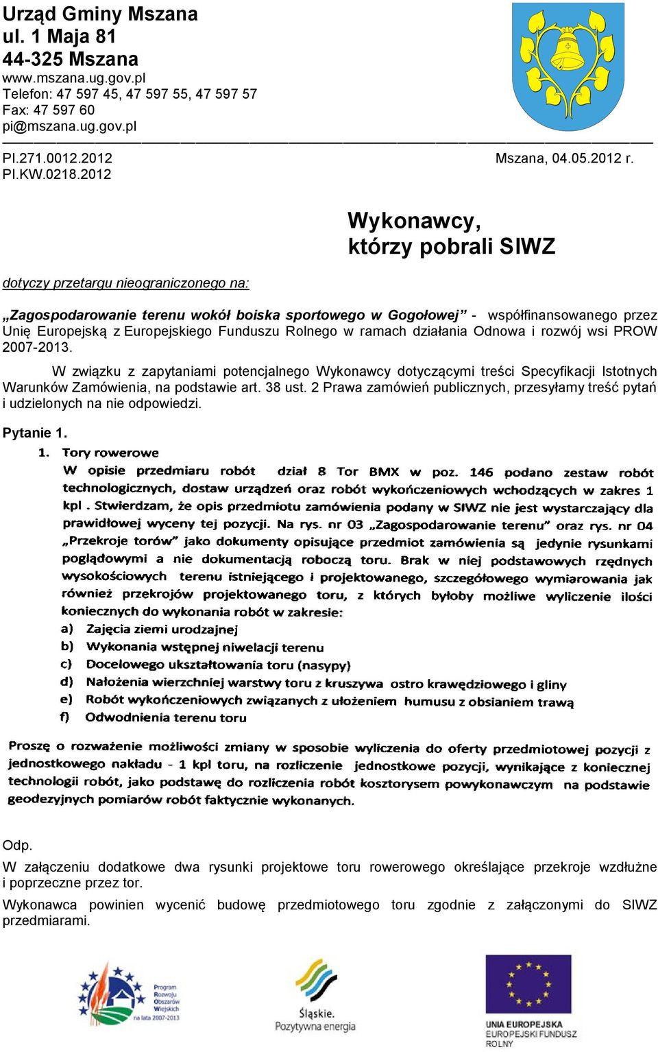 .0 Mszana, 0.0.0 r. PI.KW.0.0 dotyczy przetargu nieograniczonego na: Wykonawcy, którzy pobrali SIWZ Zagospodarowanie terenu wokół boiska sportowego w Gogołowej - współfinansowanego przez Unię