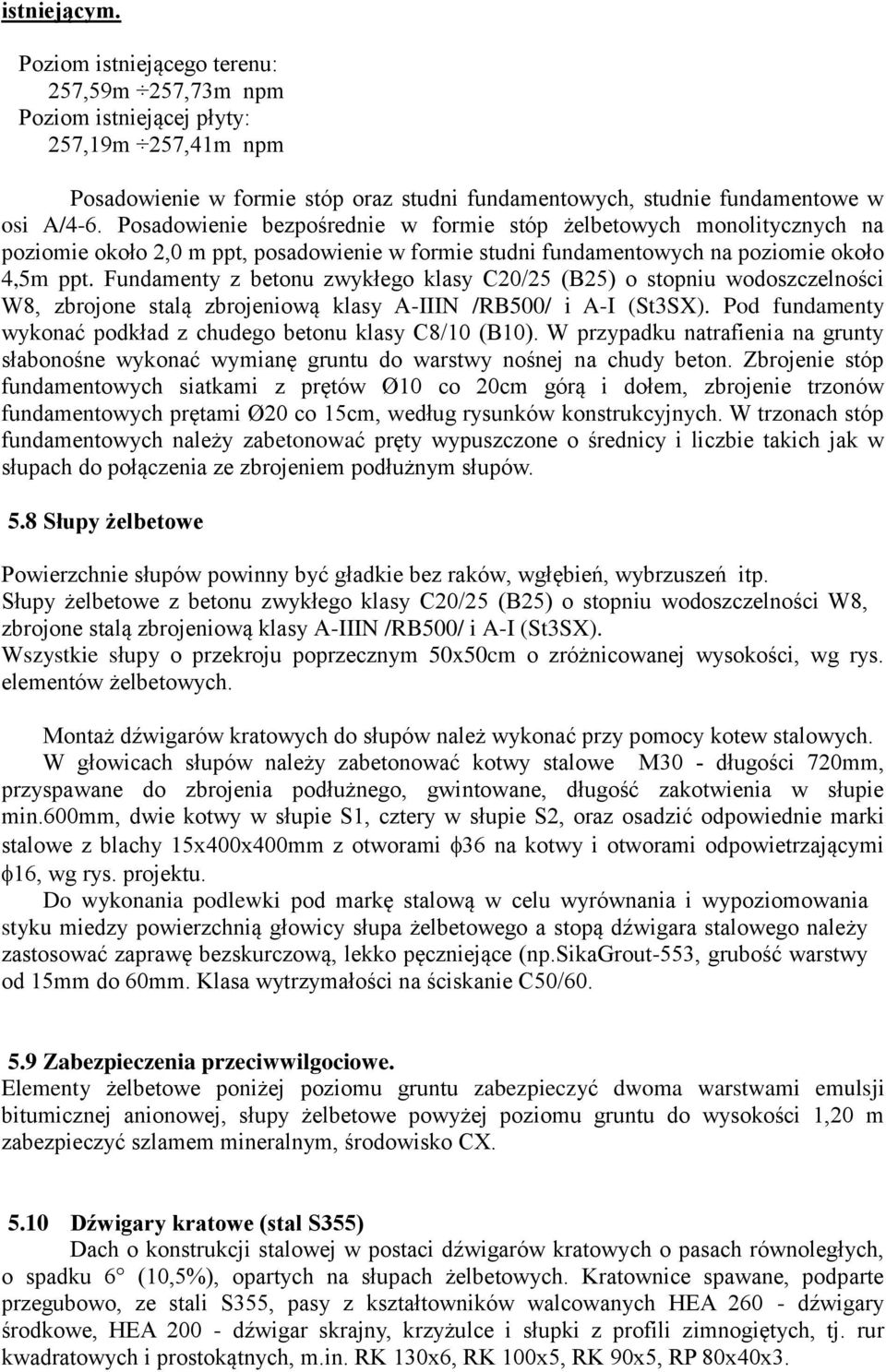 Fundamenty z betonu zwykłego klasy C20/25 (B25) o stopniu wodoszczelności W8, zbrojone stalą zbrojeniową klasy A-IIIN /RB500/ i A-I (St3SX).