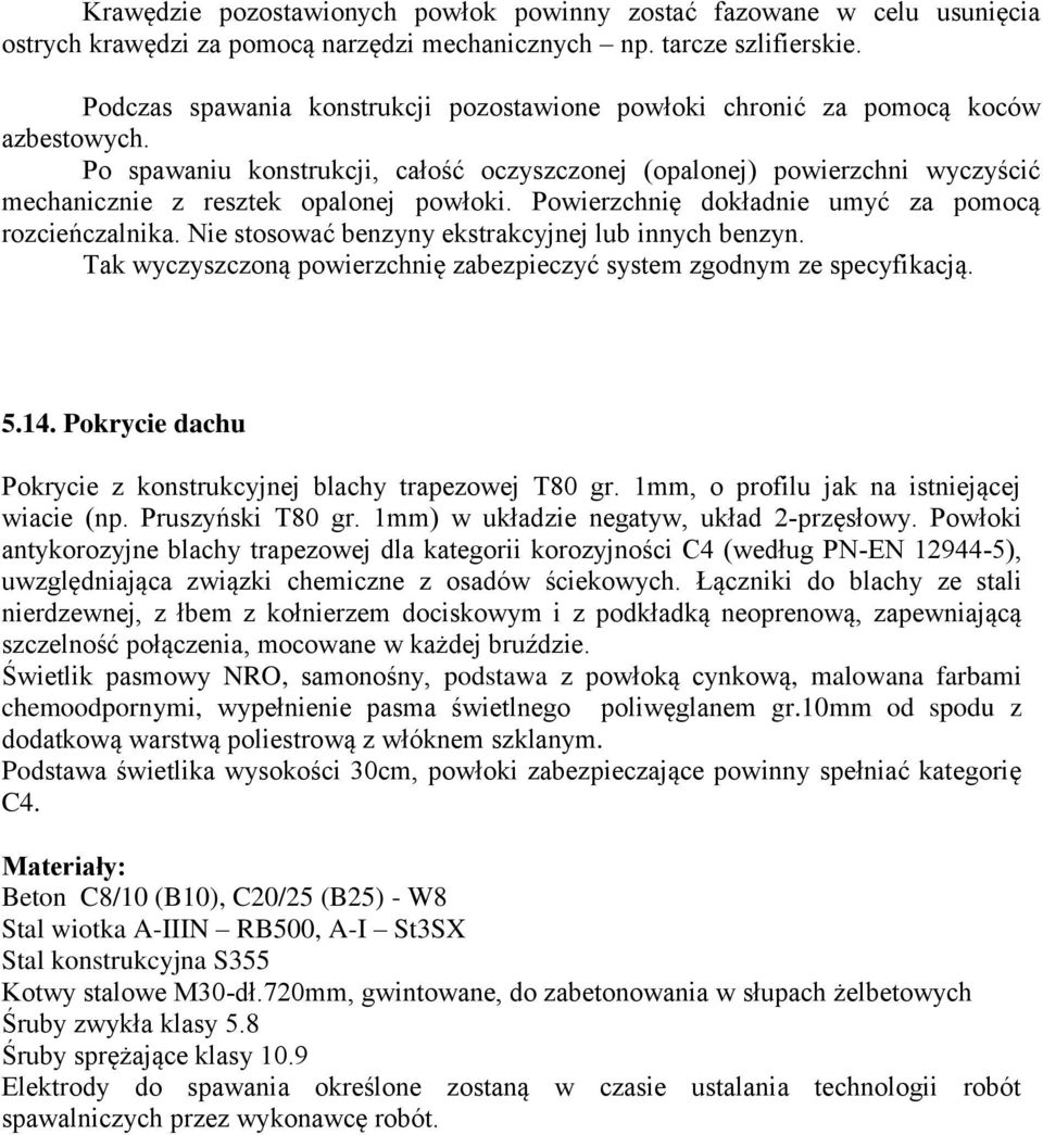 Po spawaniu konstrukcji, całość oczyszczonej (opalonej) powierzchni wyczyścić mechanicznie z resztek opalonej powłoki. Powierzchnię dokładnie umyć za pomocą rozcieńczalnika.