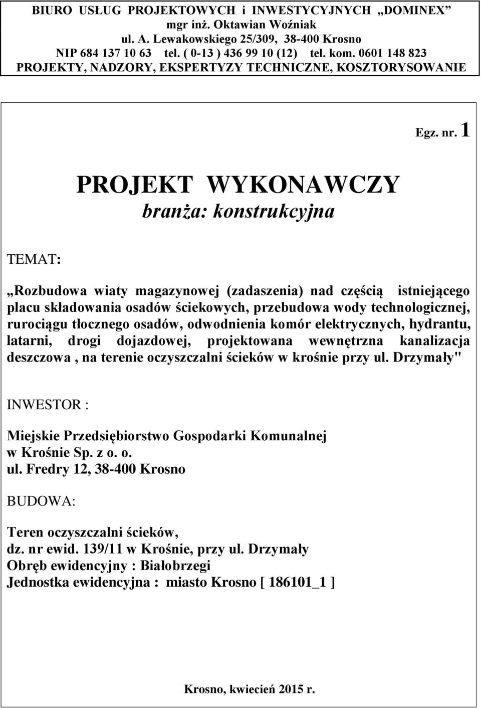 1 PROJEKT WYKONAWCZY branża: konstrukcyjna TEMAT: Rozbudowa wiaty magazynowej (zadaszenia) nad częścią istniejącego placu składowania osadów ściekowych, przebudowa wody technologicznej, rurociągu