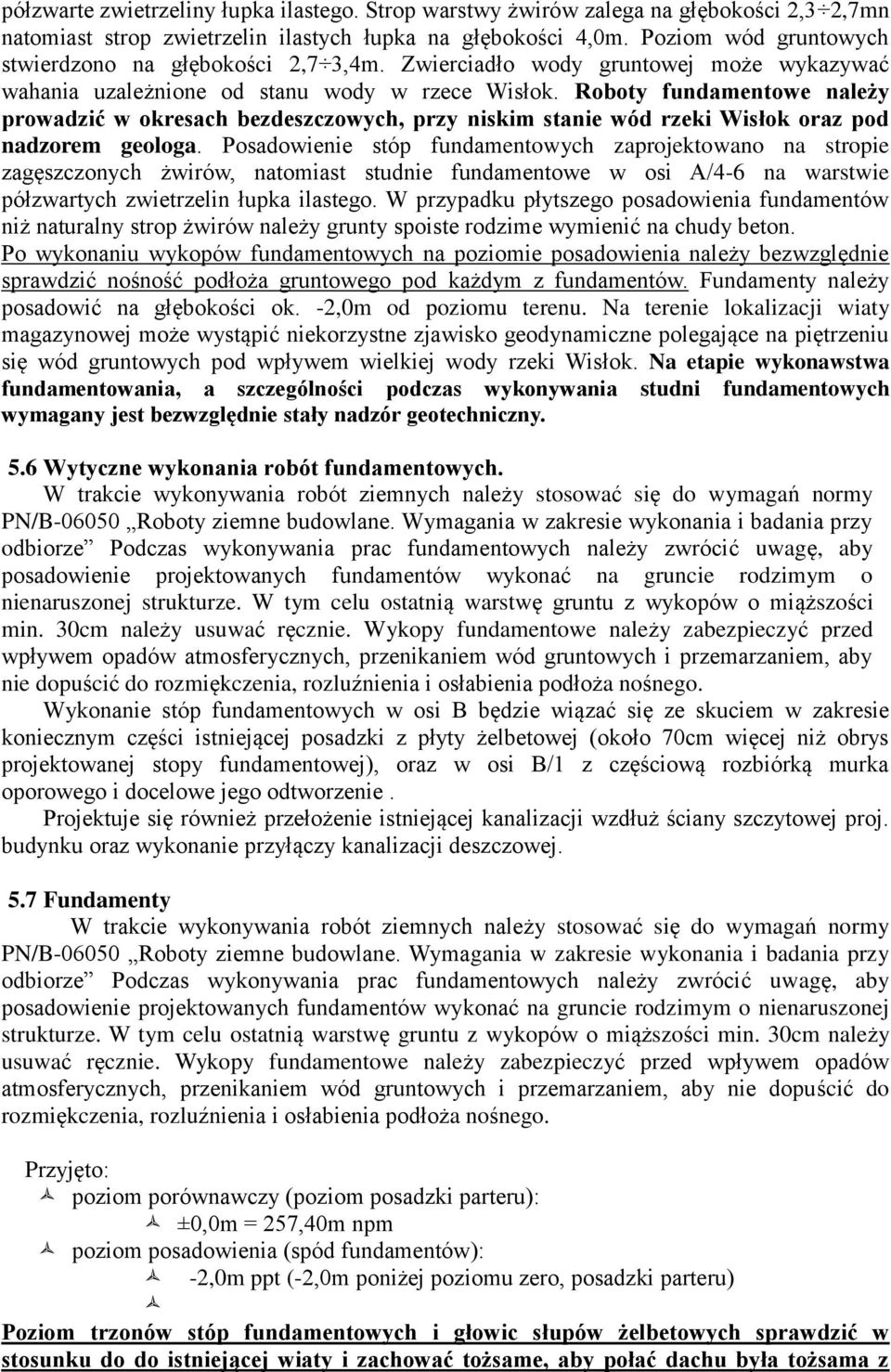 Roboty fundamentowe należy prowadzić w okresach bezdeszczowych, przy niskim stanie wód rzeki Wisłok oraz pod nadzorem geologa.