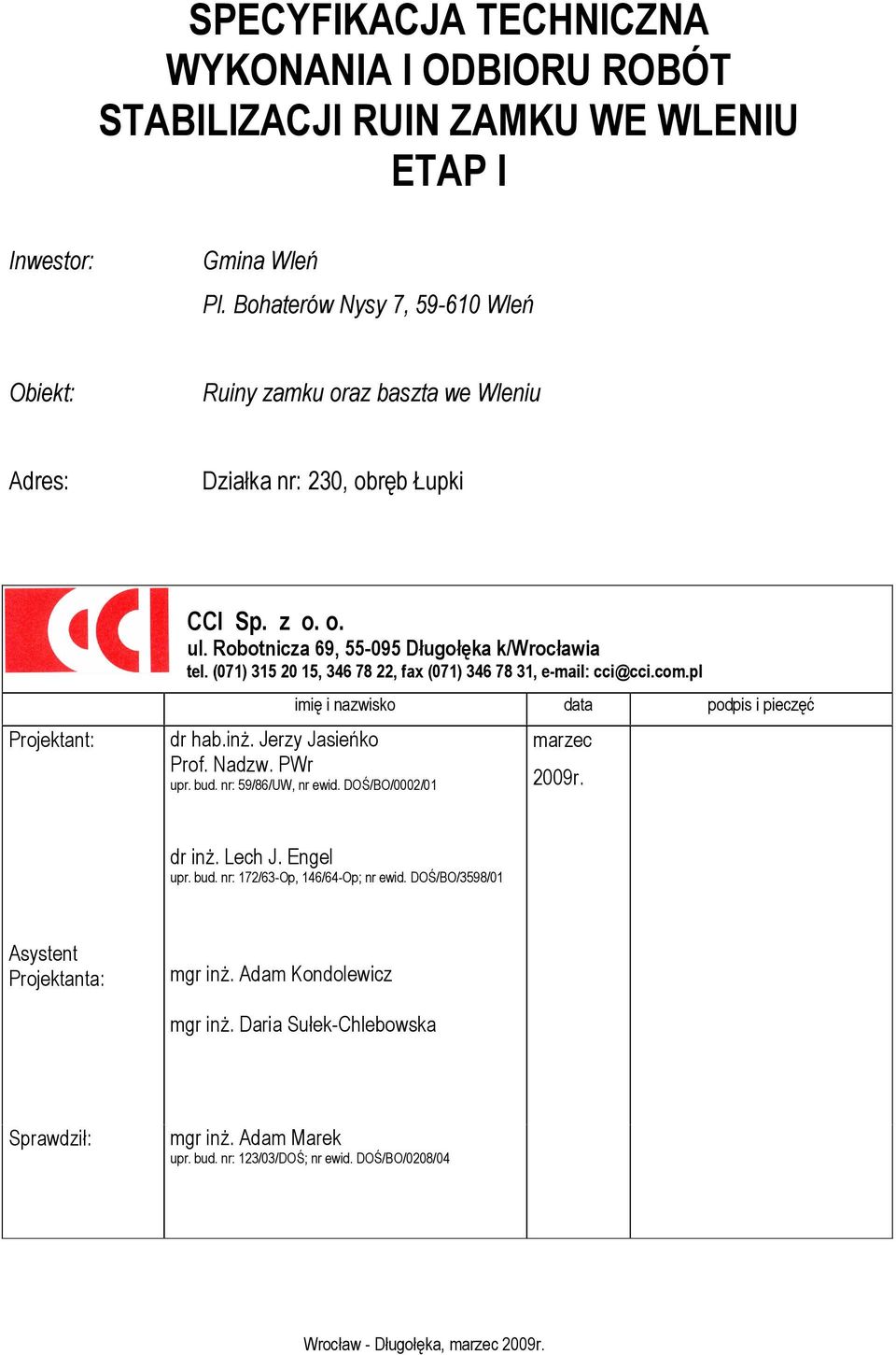 (071) 315 20 15, 346 78 22, fax (071) 346 78 31, e-mail: cci@cci.com.pl imię i nazwisko data podpis i pieczęć dr hab.inż. Jerzy Jasieńko Prof. Nadzw. PWr upr. bud. nr: 59/86/UW, nr ewid.