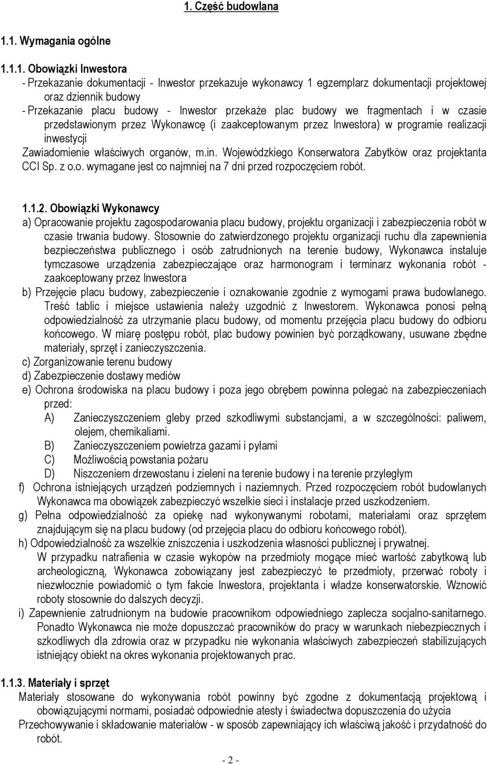 organów, m.in. Wojewódzkiego Konserwatora Zabytków oraz projektanta CCI Sp. z o.o. wymagane jest co najmniej na 7 dni przed rozpoczęciem robót. 1.1.2.