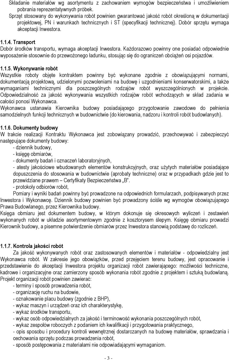 Dobór sprzętu wymaga akceptacji Inwestora. 1.1.4. Transport Dobór środków transportu, wymaga akceptacji Inwestora.