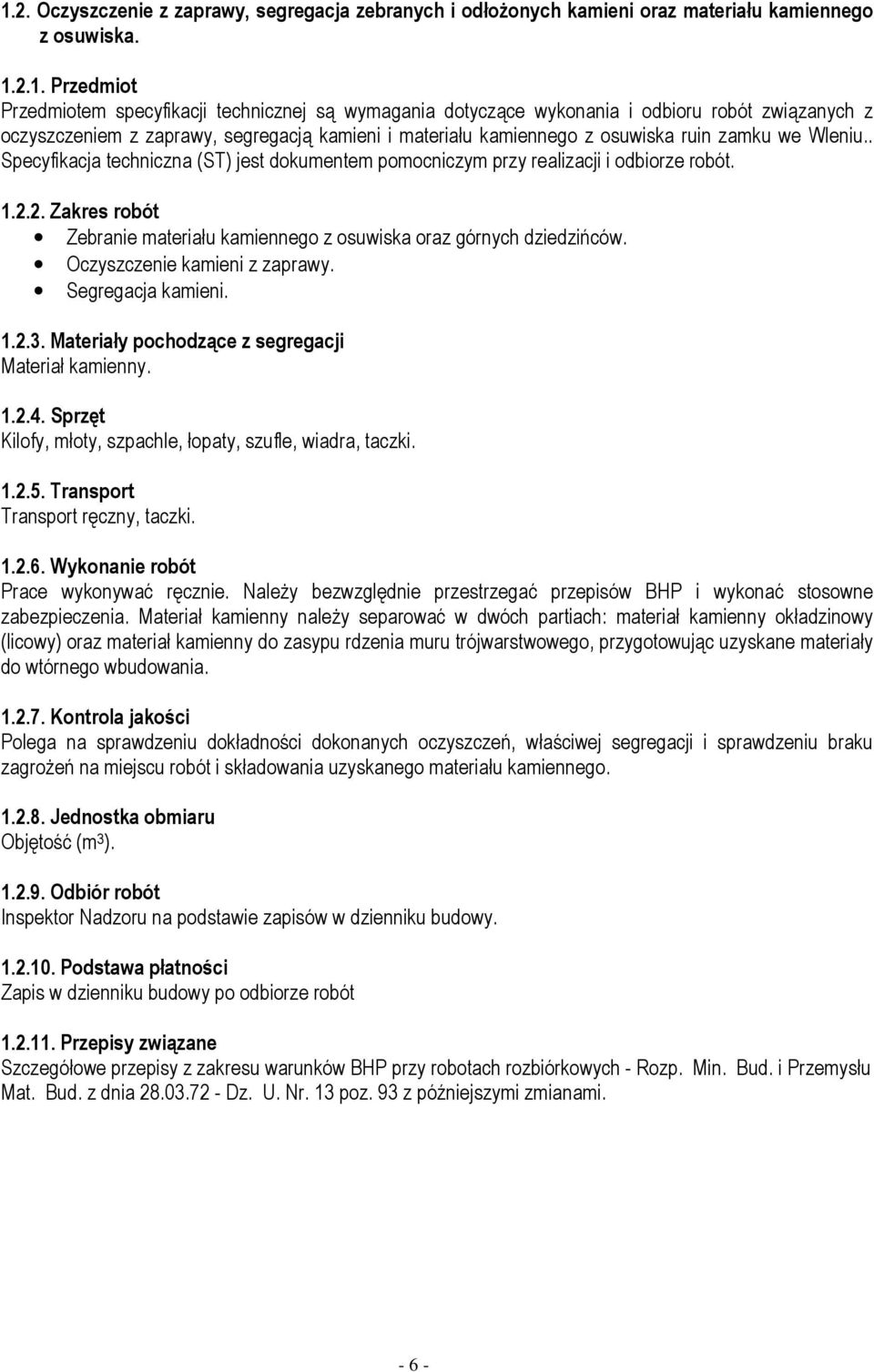 . Specyfikacja techniczna (ST) jest dokumentem pomocniczym przy realizacji i odbiorze robót. 1.2.2. Zakres robót Zebranie materiału kamiennego z osuwiska oraz górnych dziedzińców.