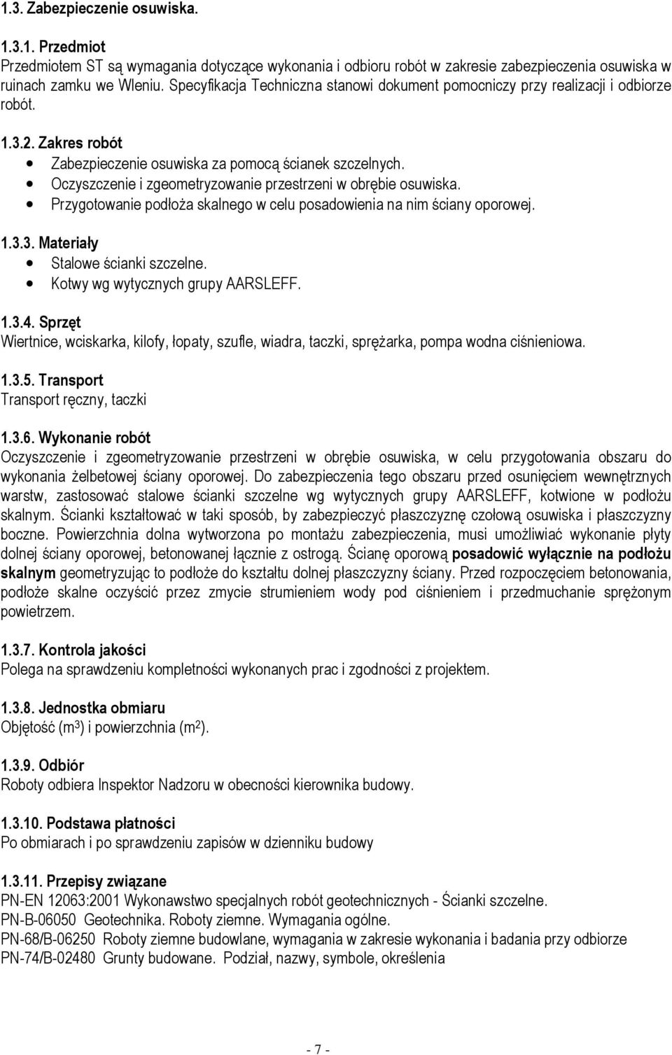 Oczyszczenie i zgeometryzowanie przestrzeni w obrębie osuwiska. Przygotowanie podłoża skalnego w celu posadowienia na nim ściany oporowej. 1.3.3. Materiały Stalowe ścianki szczelne.