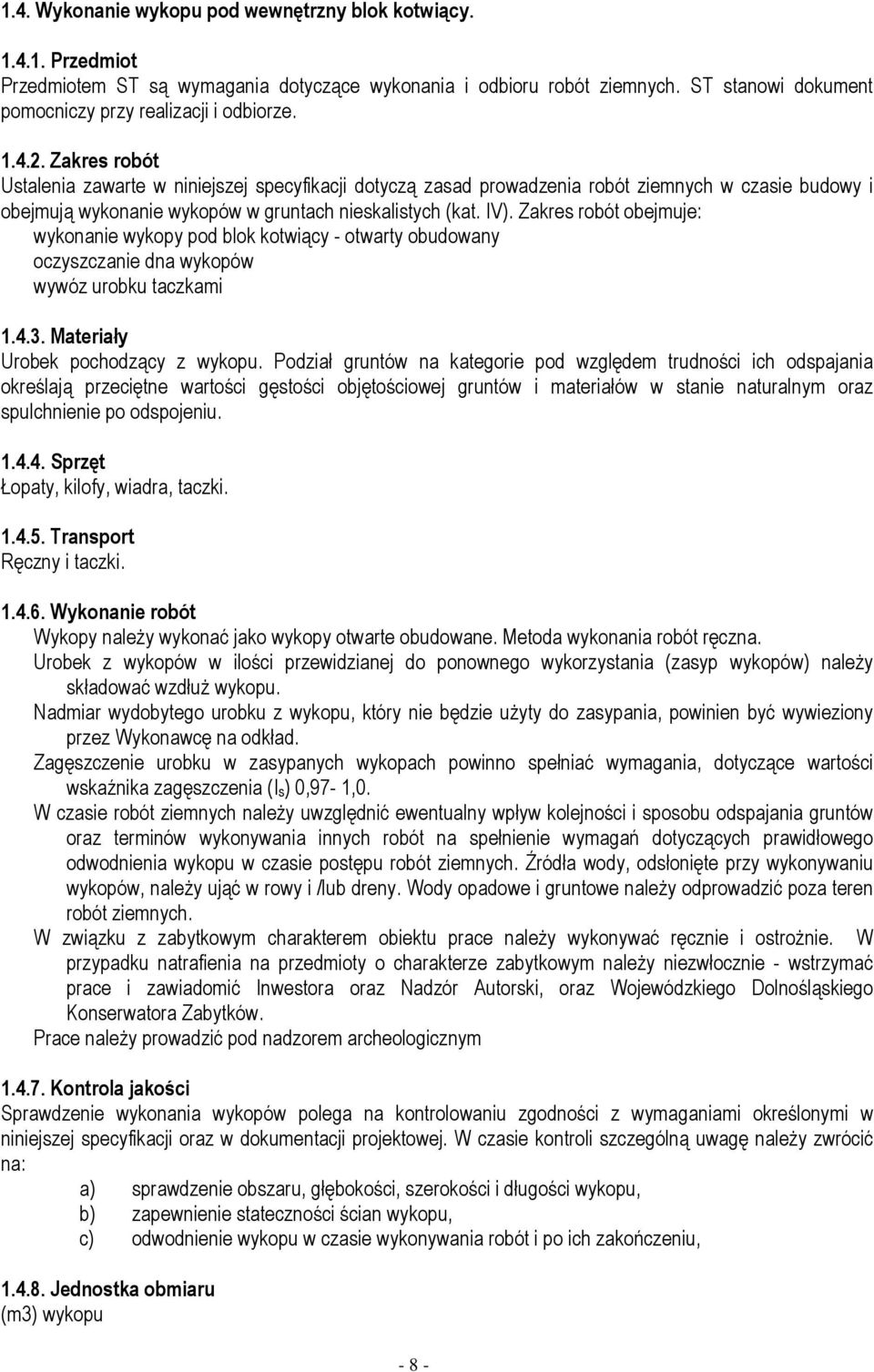 Zakres robót Ustalenia zawarte w niniejszej specyfikacji dotyczą zasad prowadzenia robót ziemnych w czasie budowy i obejmują wykonanie wykopów w gruntach nieskalistych (kat. IV).