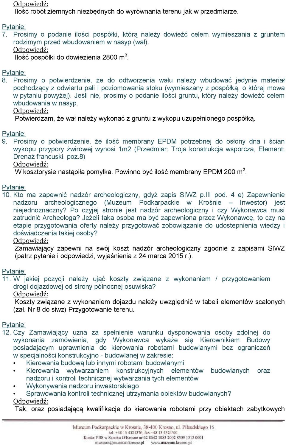 Prosimy o potwierdzenie, że do odtworzenia wału należy wbudować jedynie materiał pochodzący z odwiertu pali i poziomowania stoku (wymieszany z pospółką, o której mowa w pytaniu powyżej).