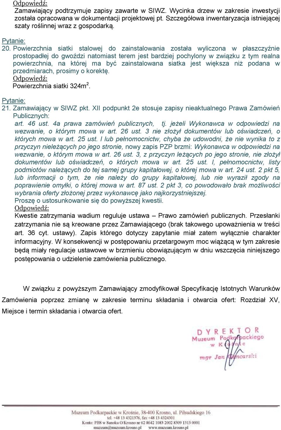 Powierzchnia siatki stalowej do zainstalowania została wyliczona w płaszczyźnie prostopadłej do gwoździ natomiast terem jest bardziej pochylony w związku z tym realna powierzchnia, na której ma być