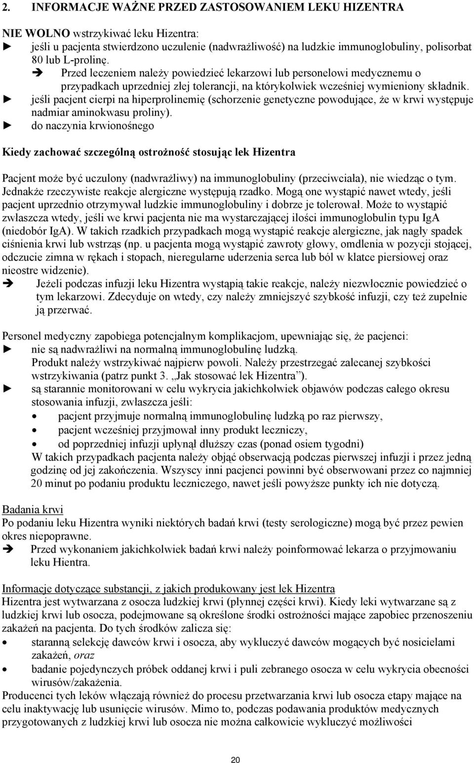 jeśli pacjent cierpi na hiperprolinemię (schorzenie genetyczne powodujące, że w krwi występuje nadmiar aminokwasu proliny).