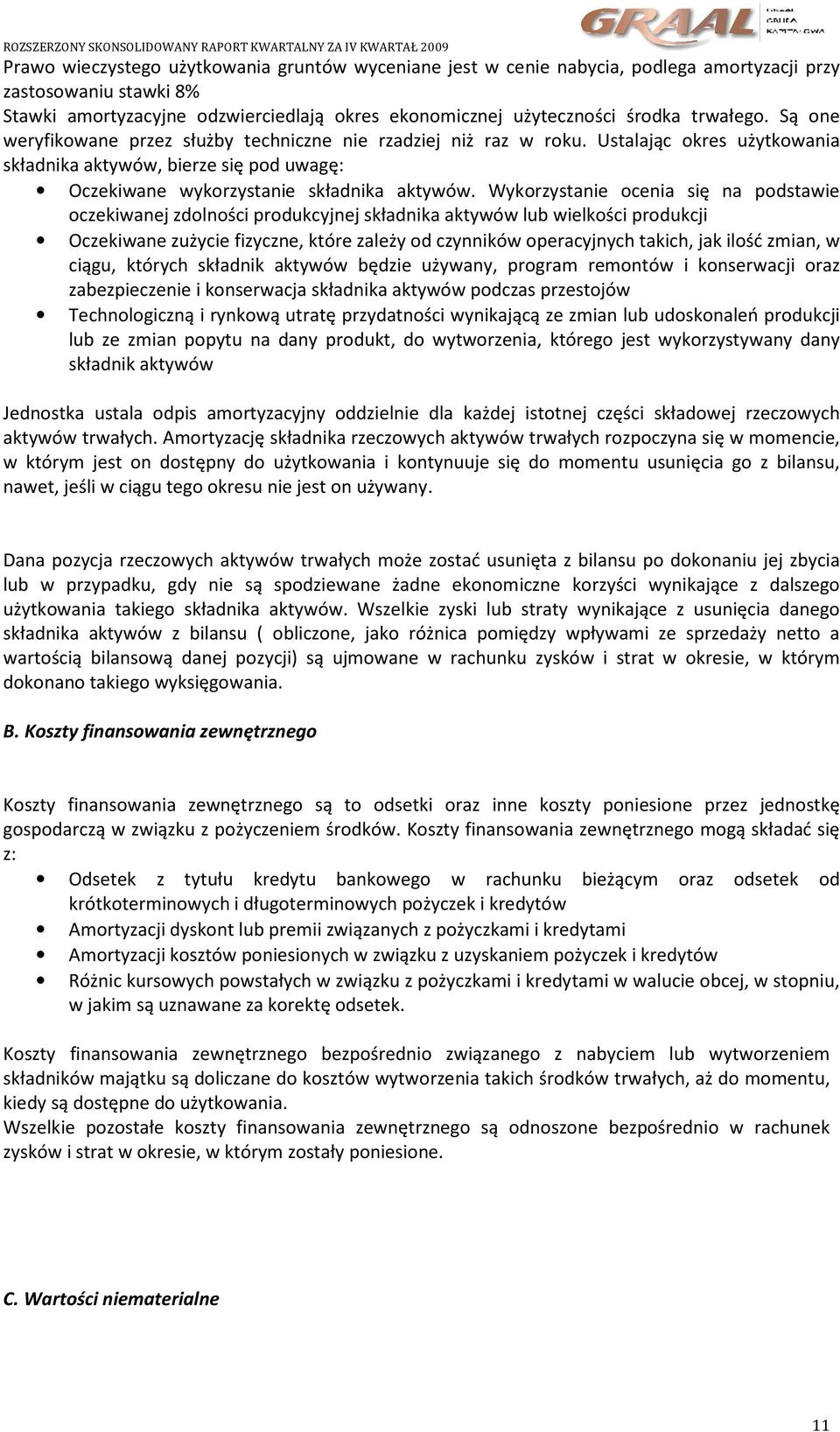 Ustalając okres użytkowania składnika aktywów, bierze się pod uwagę: Oczekiwane wykorzystanie składnika aktywów.