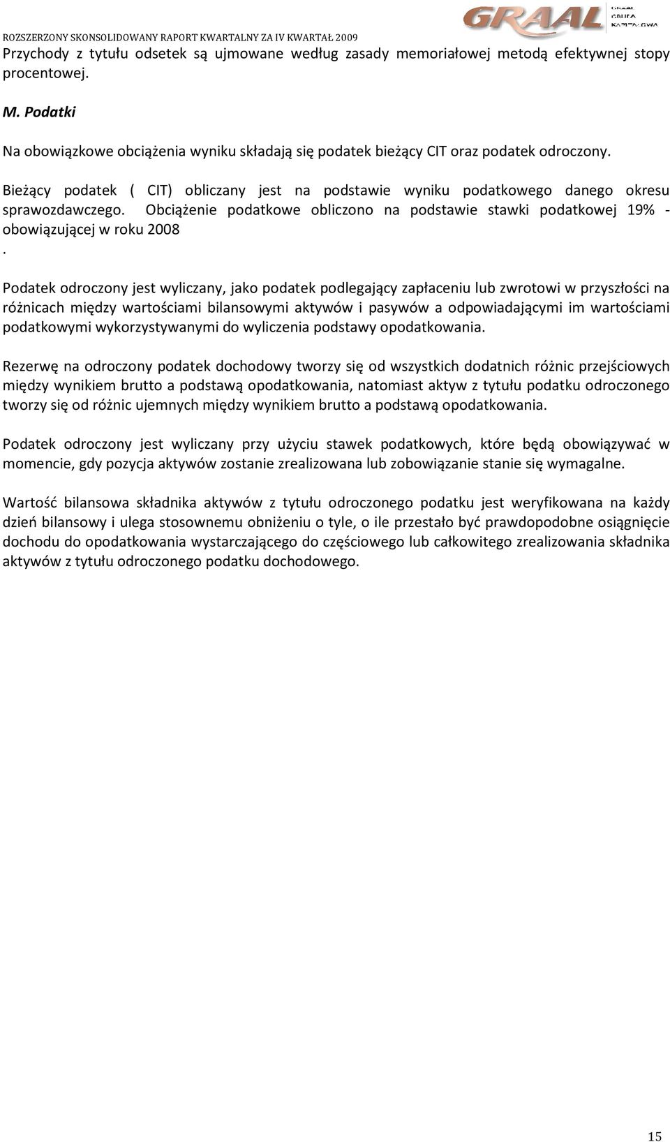 Obciążenie podatkowe obliczono na podstawie stawki podatkowej 19% - obowiązującej w roku 2008.