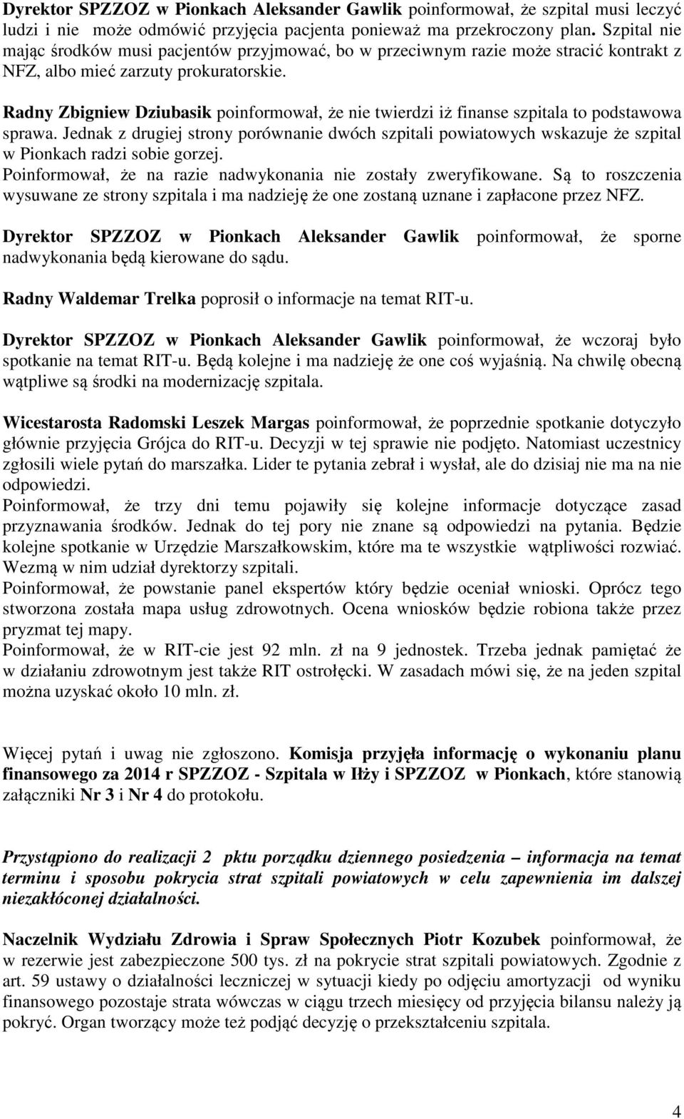 Radny Zbigniew Dziubasik poinformował, że nie twierdzi iż finanse szpitala to podstawowa sprawa.