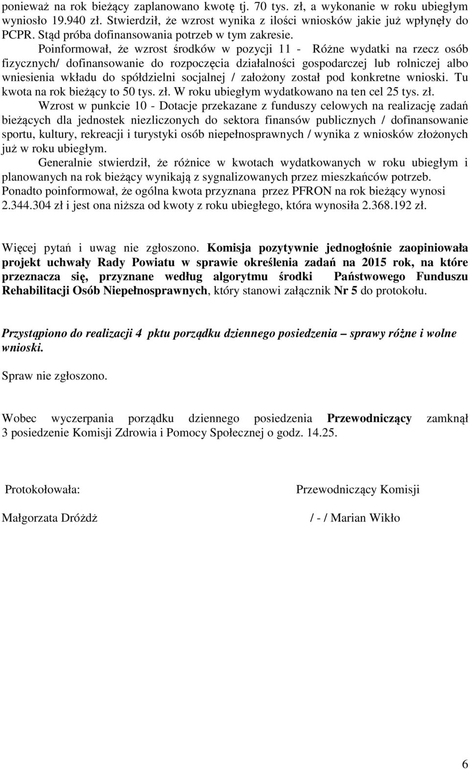 Poinformował, że wzrost środków w pozycji 11 - Różne wydatki na rzecz osób fizycznych/ dofinansowanie do rozpoczęcia działalności gospodarczej lub rolniczej albo wniesienia wkładu do spółdzielni