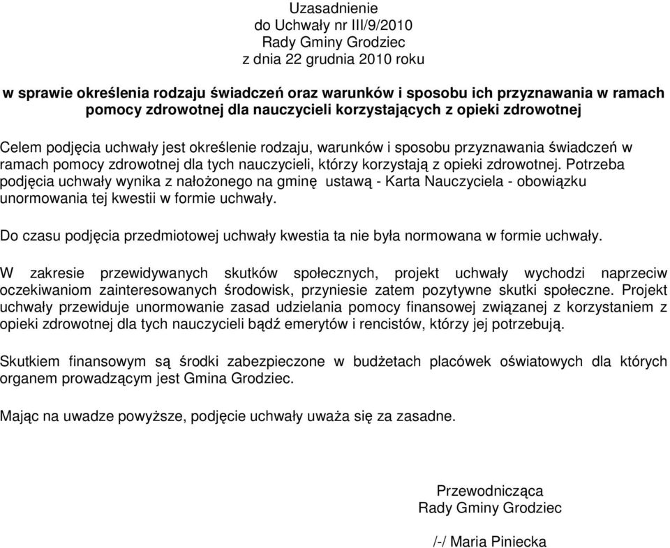 opieki zdrowotnej. Potrzeba podjęcia uchwały wynika z nałoŝonego na gminę ustawą - Karta Nauczyciela - obowiązku unormowania tej kwestii w formie uchwały.