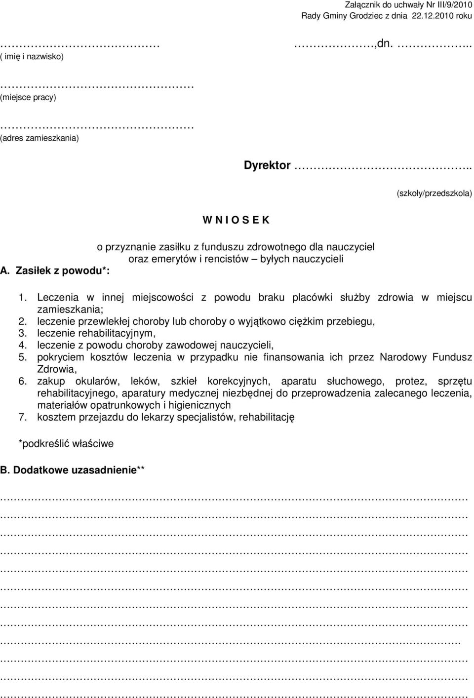 Leczenia w innej miejscowości z powodu braku placówki słuŝby zdrowia w miejscu zamieszkania; 2. leczenie przewlekłej choroby lub choroby o wyjątkowo cięŝkim przebiegu, 3. leczenie rehabilitacyjnym, 4.