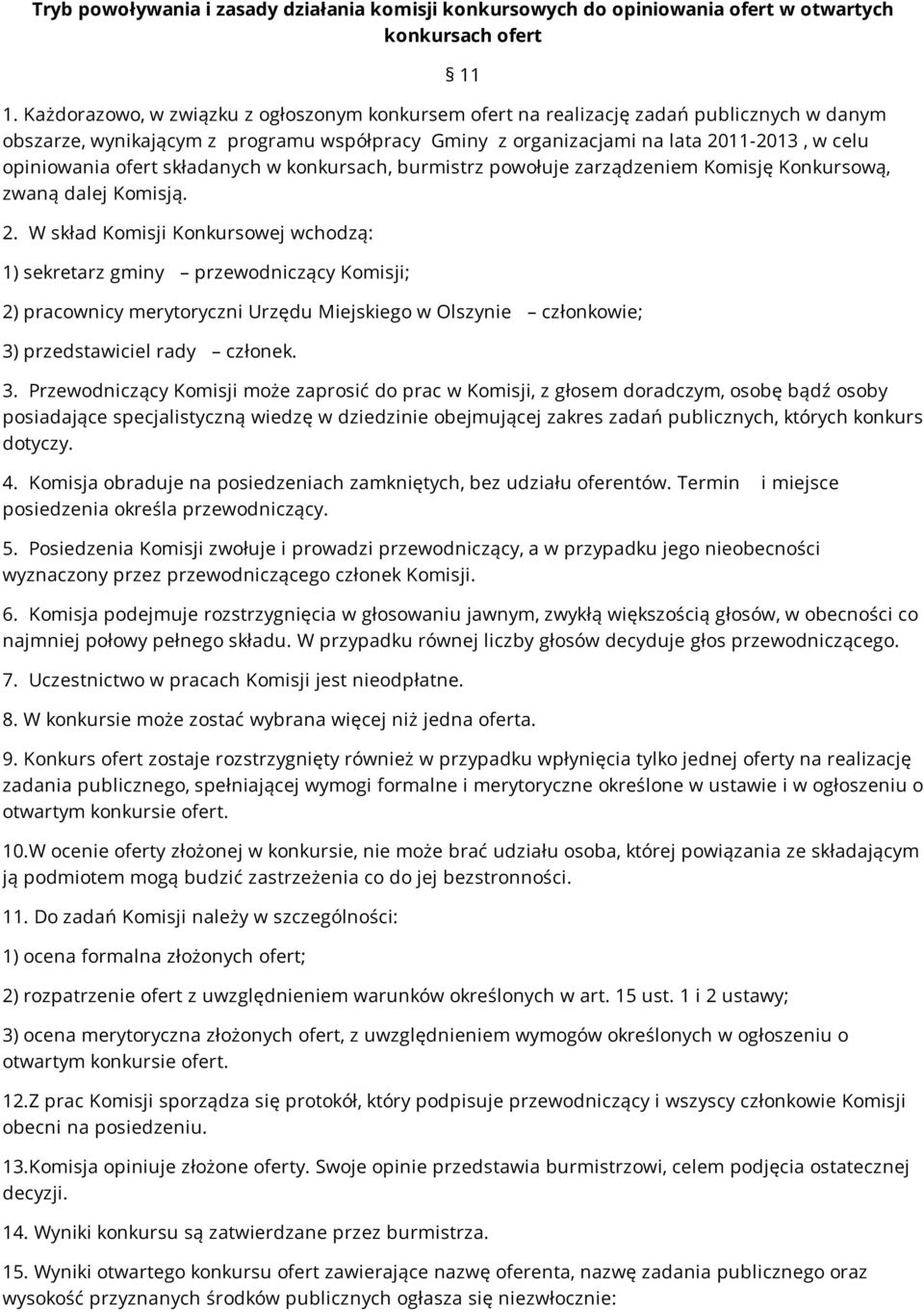 ofert składanych w konkursach, burmistrz powołuje zarządzeniem Komisję Konkursową, zwaną dalej Komisją. 2.