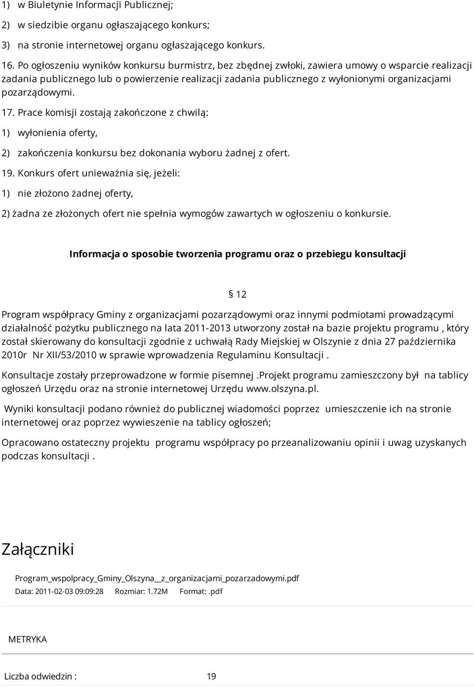 pozarządowymi. 17. Prace komisji zostają zakończone z chwilą: 1) wyłonienia oferty, 2) zakończenia konkursu bez dokonania wyboru żadnej z ofert. 19.