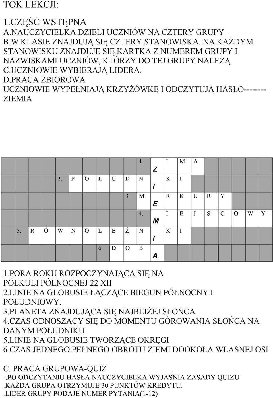 2. P O Ł U D N 3. M 4. 5. R Ó W N O L E Ź N 6. D O B Z I E M I A I M A K I R K U R Y I E J S C O W Y K I 1.PORA ROKU ROZPOCZYNAJĄCA SIĘ NA PÓŁKULI PÓŁNOCNEJ 22 XII 2.