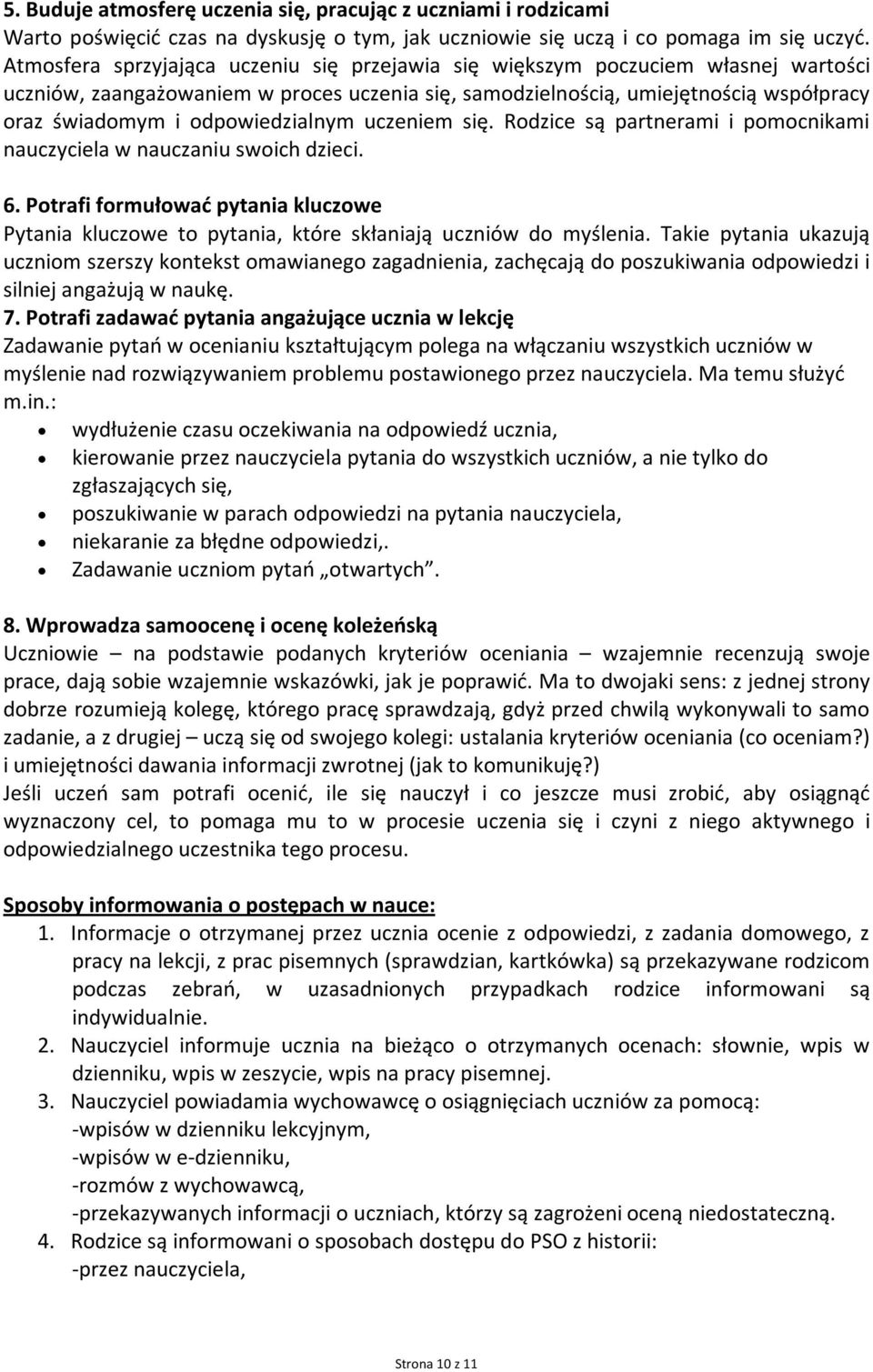 odpowiedzialnym uczeniem się. Rodzice są partnerami i pomocnikami nauczyciela w nauczaniu swoich dzieci. 6.