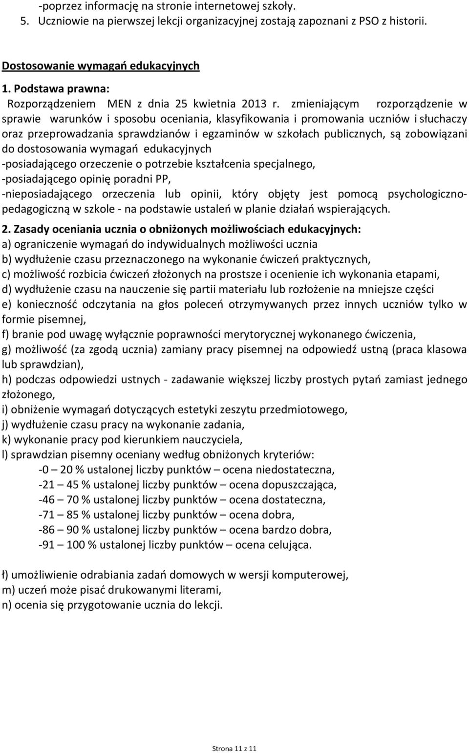 zmieniającym rozporządzenie w sprawie warunków i sposobu oceniania, klasyfikowania i promowania uczniów i słuchaczy oraz przeprowadzania sprawdzianów i egzaminów w szkołach publicznych, są