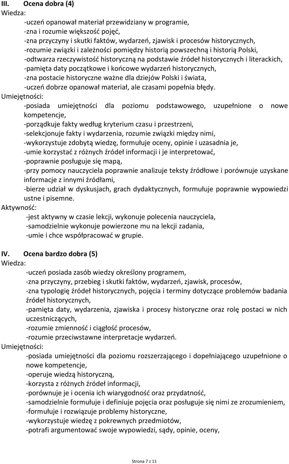 historycznych, -zna postacie historyczne ważne dla dziejów Polski i świata, -uczeń dobrze opanował materiał, ale czasami popełnia błędy.