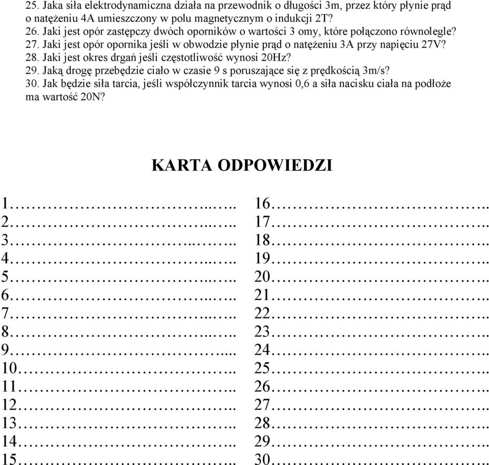 Jaki jest okres drgań jeśli częstotliwość wynosi 20Hz? 29. Jaką drogę przebędzie ciało w czasie 9 s poruszające się z prędkością 3m/s? 30.