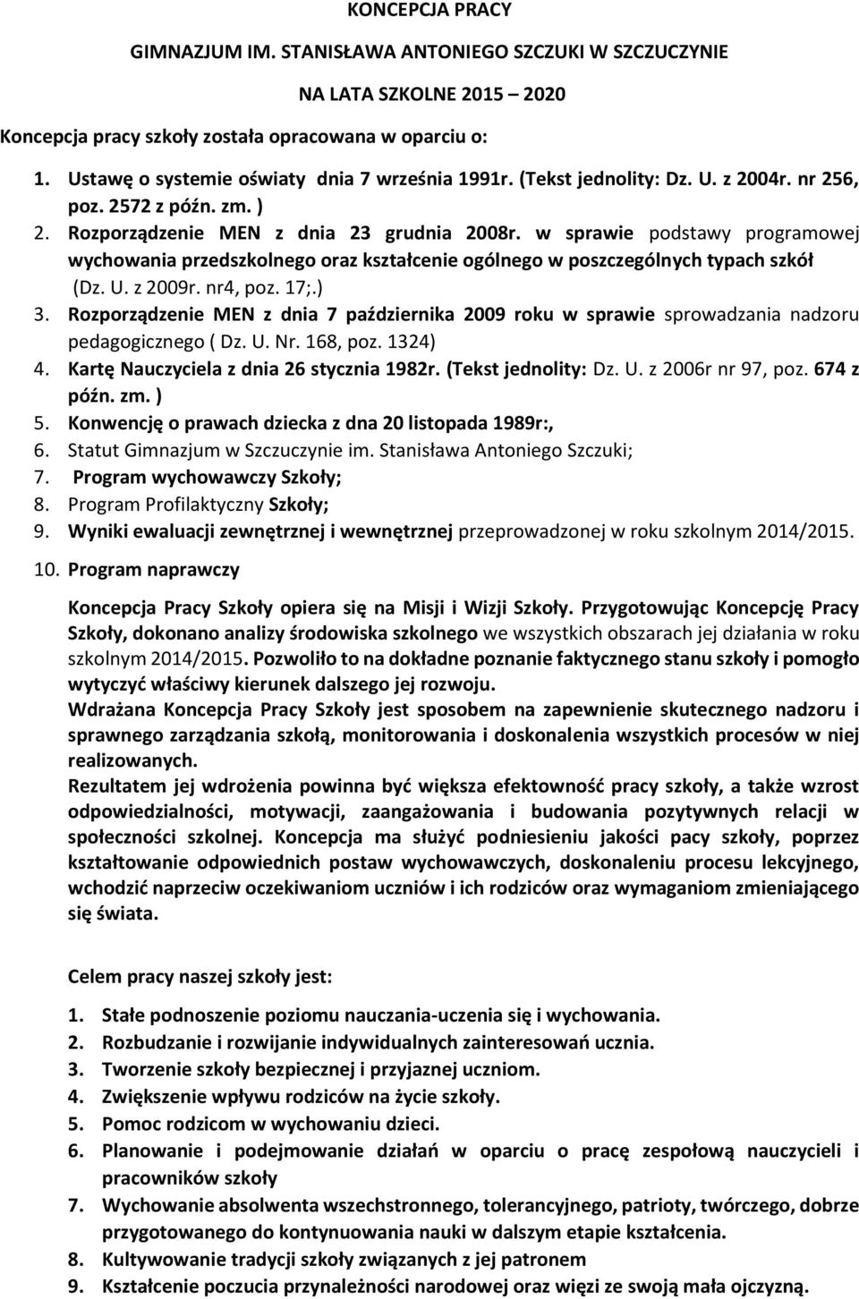 w sprawie podstawy programowej wychowania przedszkolnego oraz kształcenie ogólnego w poszczególnych typach szkół (Dz. U. z 2009r. nr4, poz. 17;.) 3.