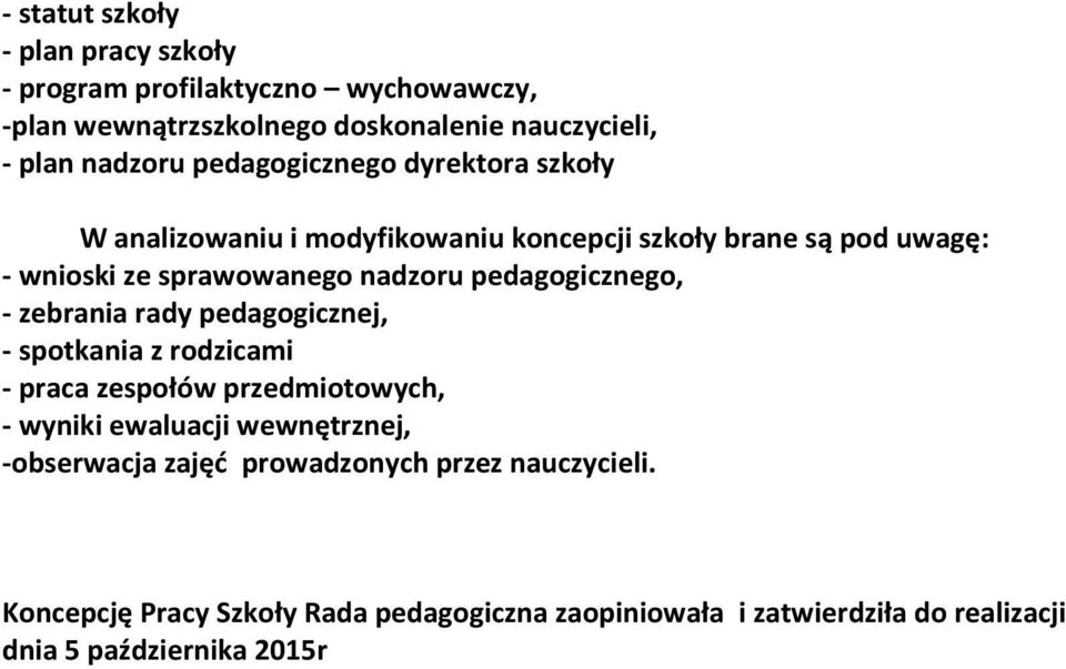 pedagogicznego, - zebrania rady pedagogicznej, - spotkania z rodzicami - praca zespołów przedmiotowych, - wyniki ewaluacji wewnętrznej,