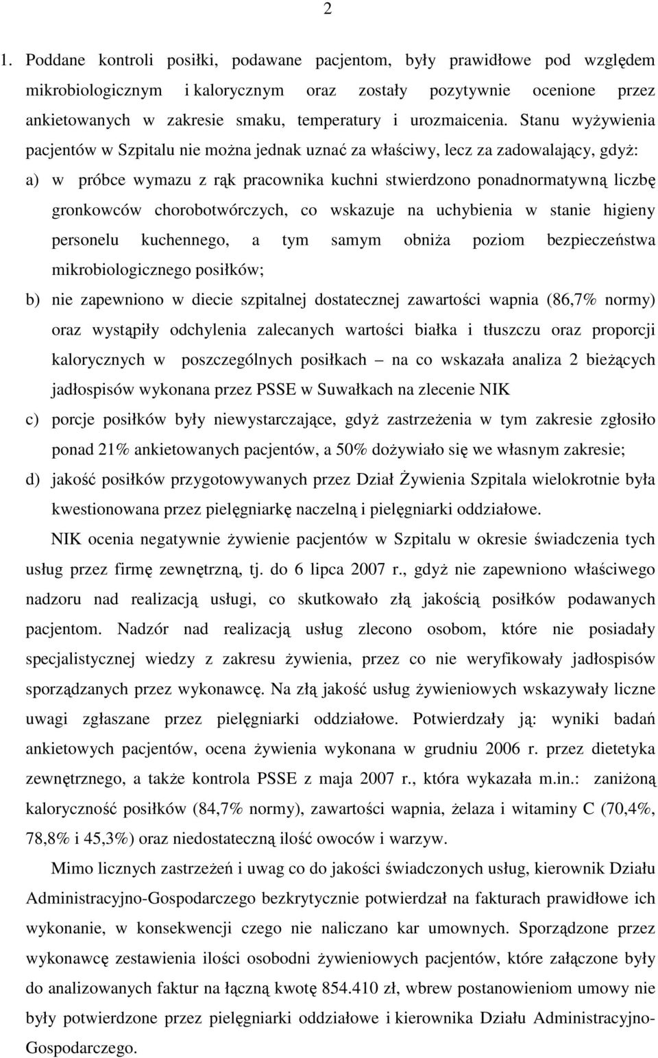 Stanu wyŝywienia pacjentów w Szpitalu nie moŝna jednak uznać za właściwy, lecz za zadowalający, gdyŝ: a) w próbce wymazu z rąk pracownika kuchni stwierdzono ponadnormatywną liczbę gronkowców