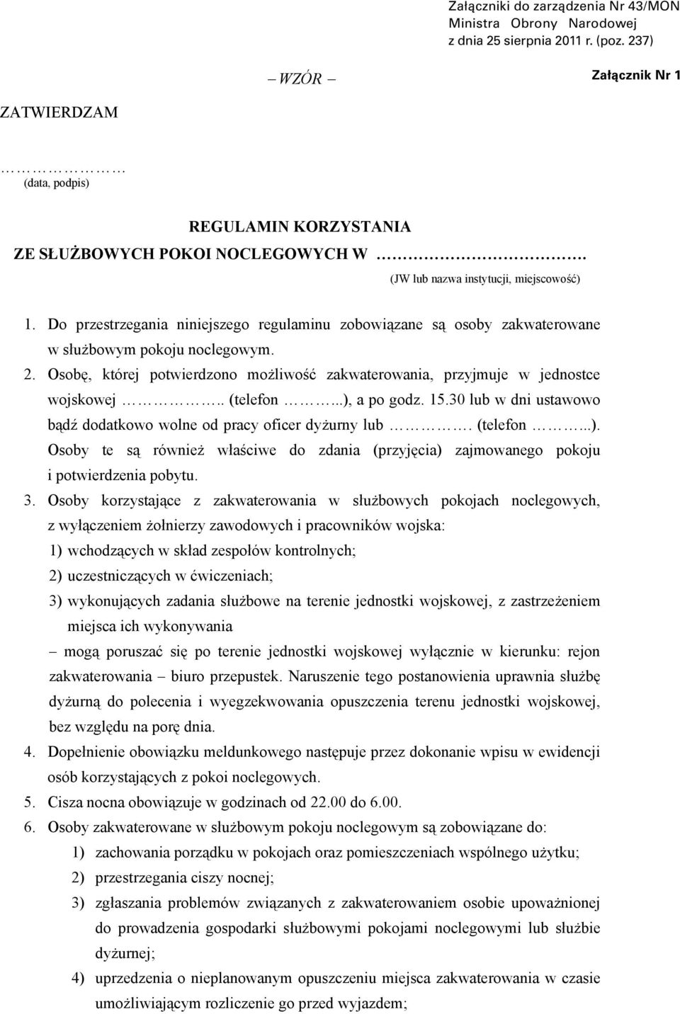 Do przestrzegania niniejszego regulaminu zobowiązane są osoby zakwaterowane w służbowym pokoju noclegowym. 2. Osobę, której potwierdzono możliwość zakwaterowania, przyjmuje w jednostce wojskowej.