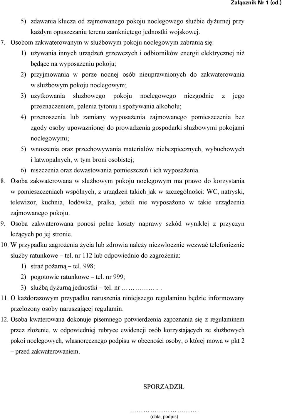 nocnej osób nieuprawnionych do zakwaterowania w służbowym pokoju noclegowym; 3) użytkowania służbowego pokoju noclegowego niezgodnie z jego przeznaczeniem, palenia tytoniu i spożywania alkoholu; 4)